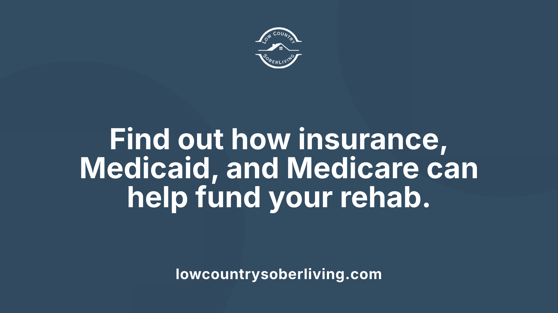 Find out how insurance, Medicaid, and Medicare can help fund your rehab.