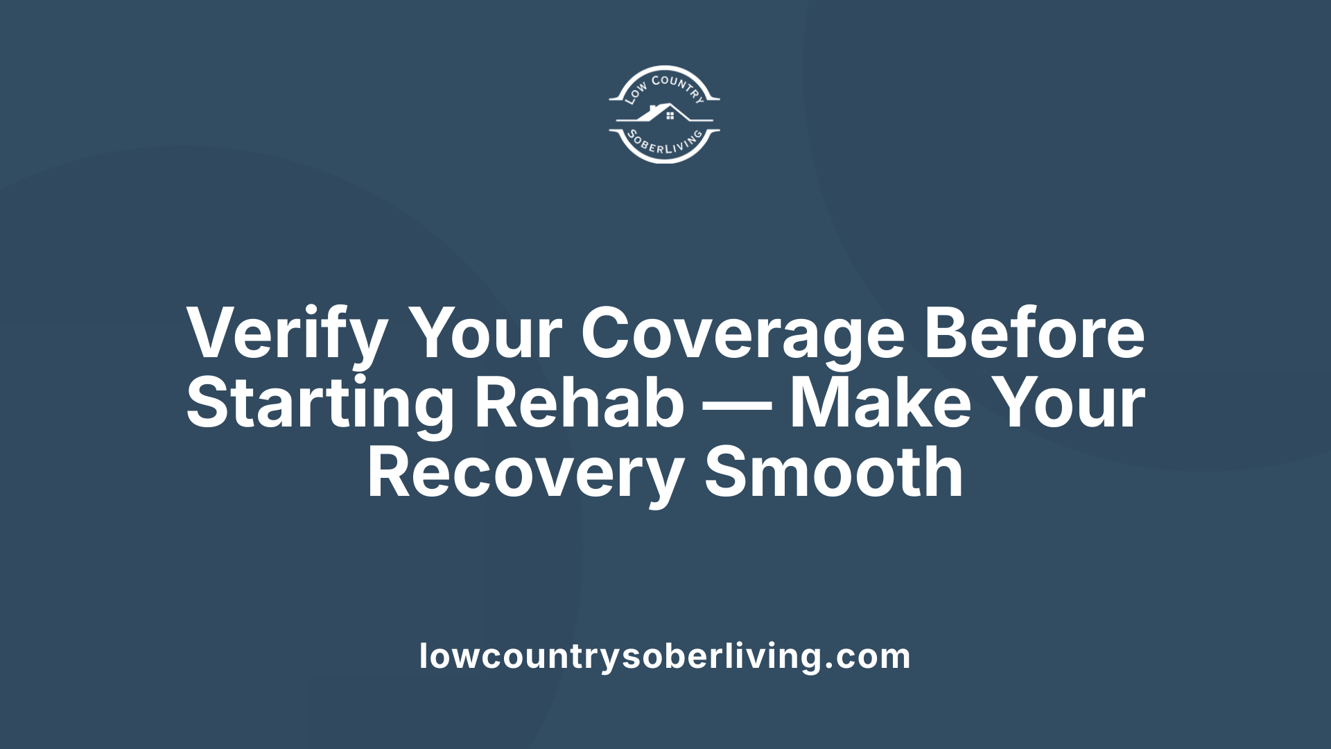 Verify Your Coverage Before Starting Rehab — Make Your Recovery Smooth