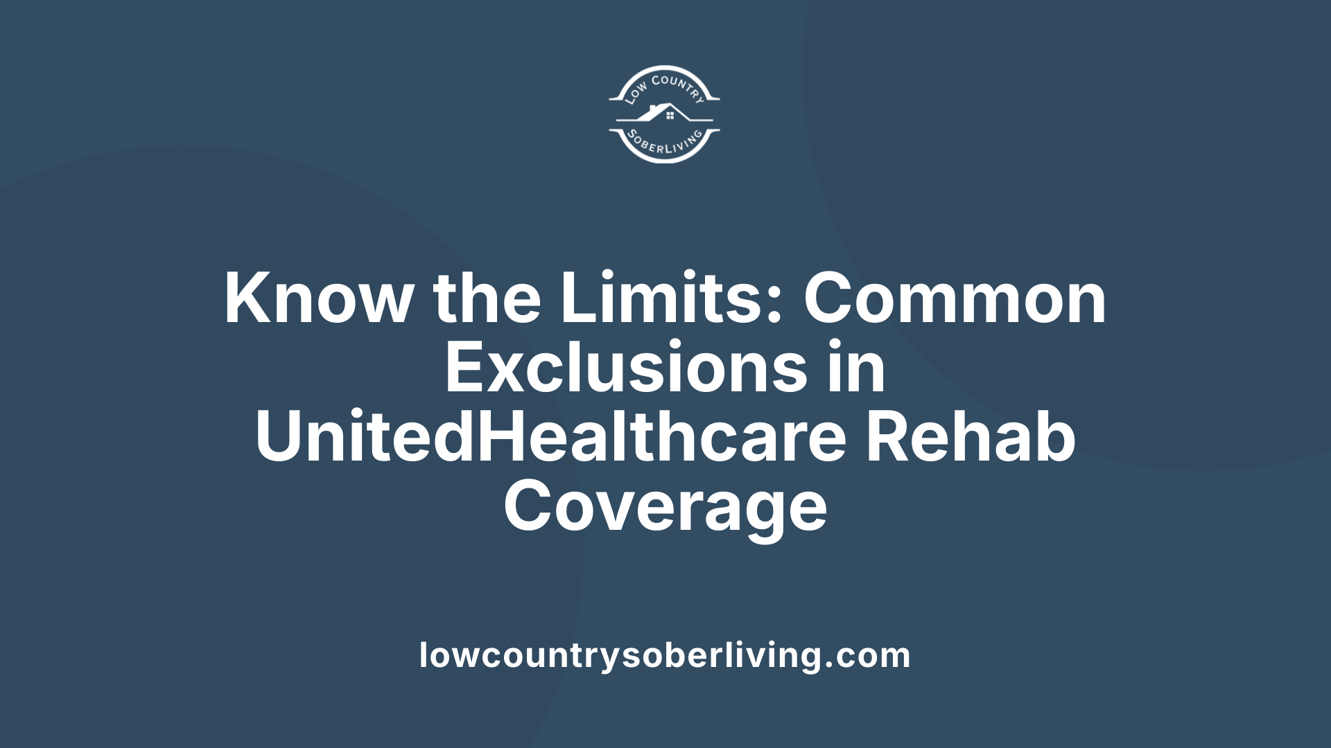Know the Limits: Common Exclusions in UnitedHealthcare Rehab Coverage