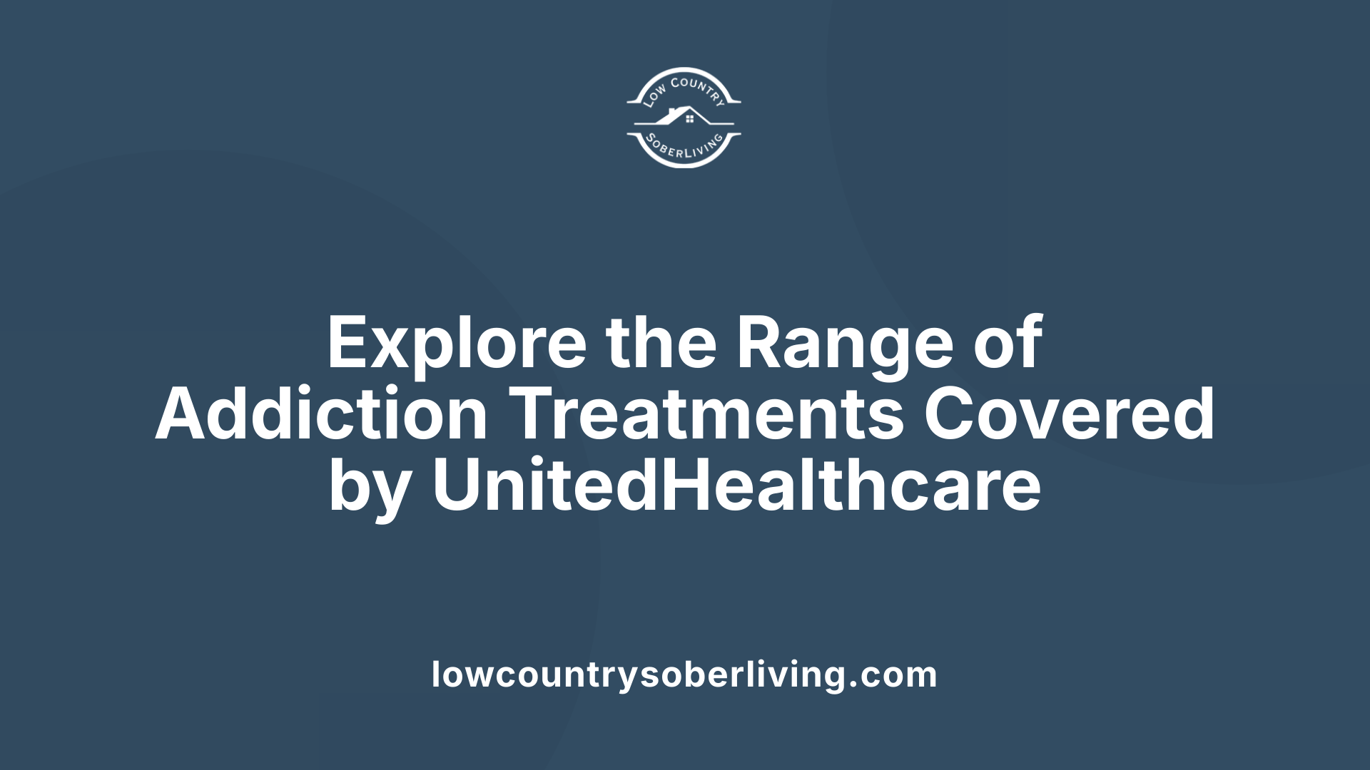 Explore the Range of Addiction Treatments Covered by UnitedHealthcare