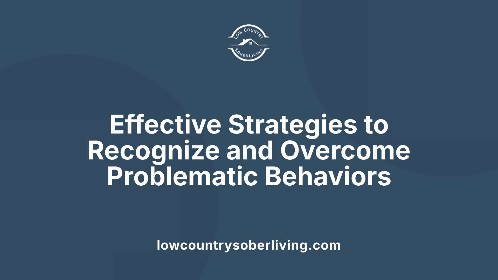 Effective Strategies to Recognize and Overcome Problematic Behaviors