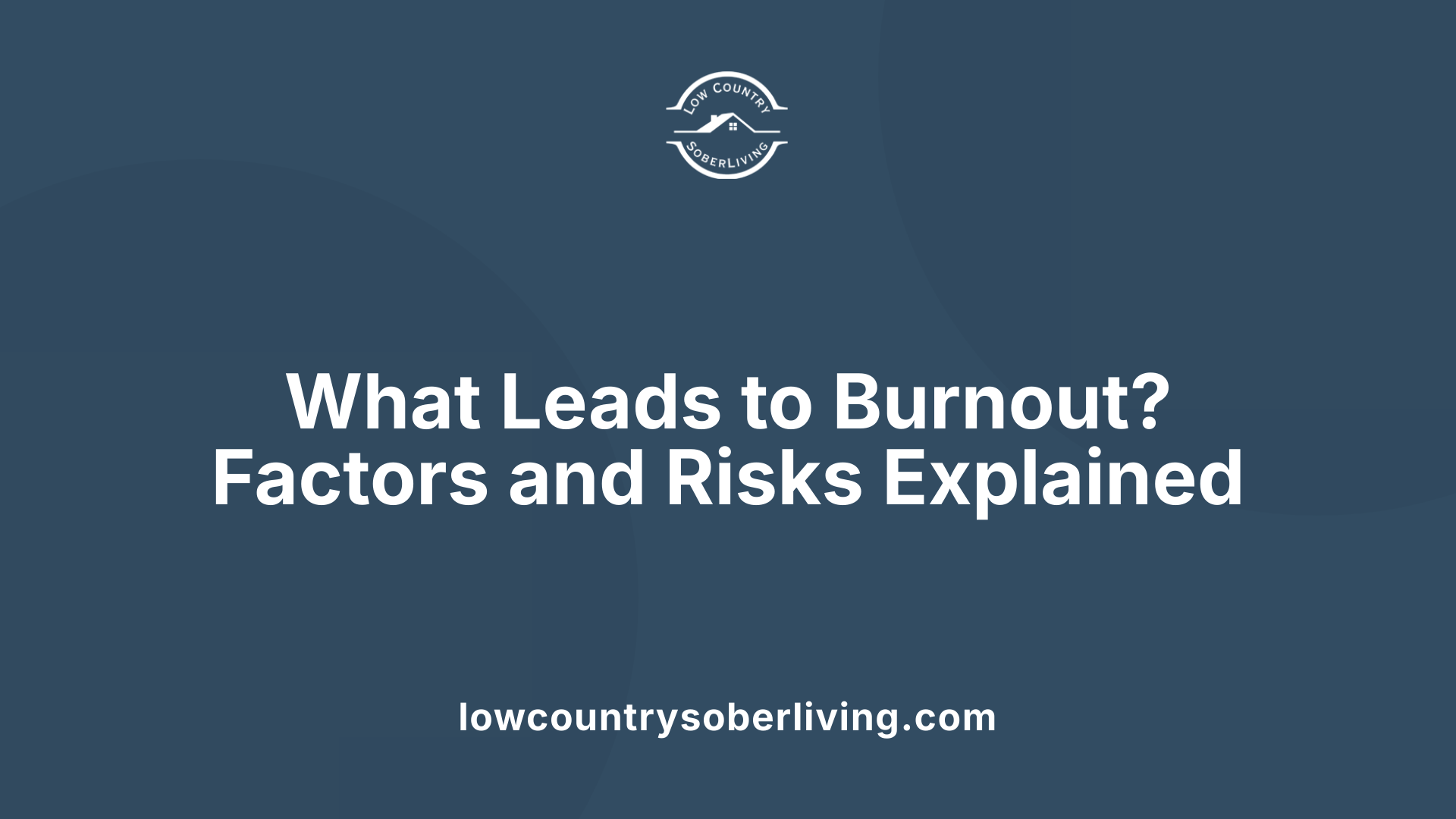 What Leads to Burnout? Factors and Risks Explained