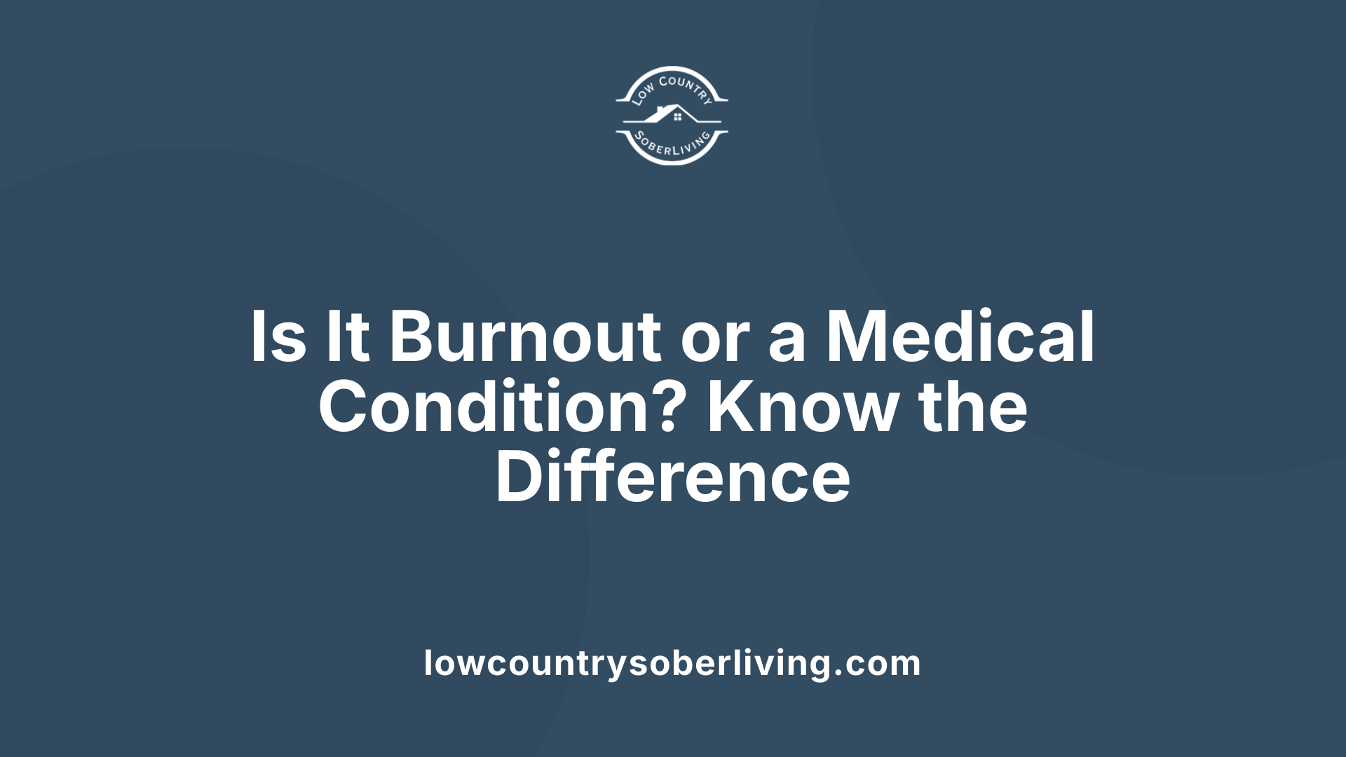 Is It Burnout or a Medical Condition? Know the Difference