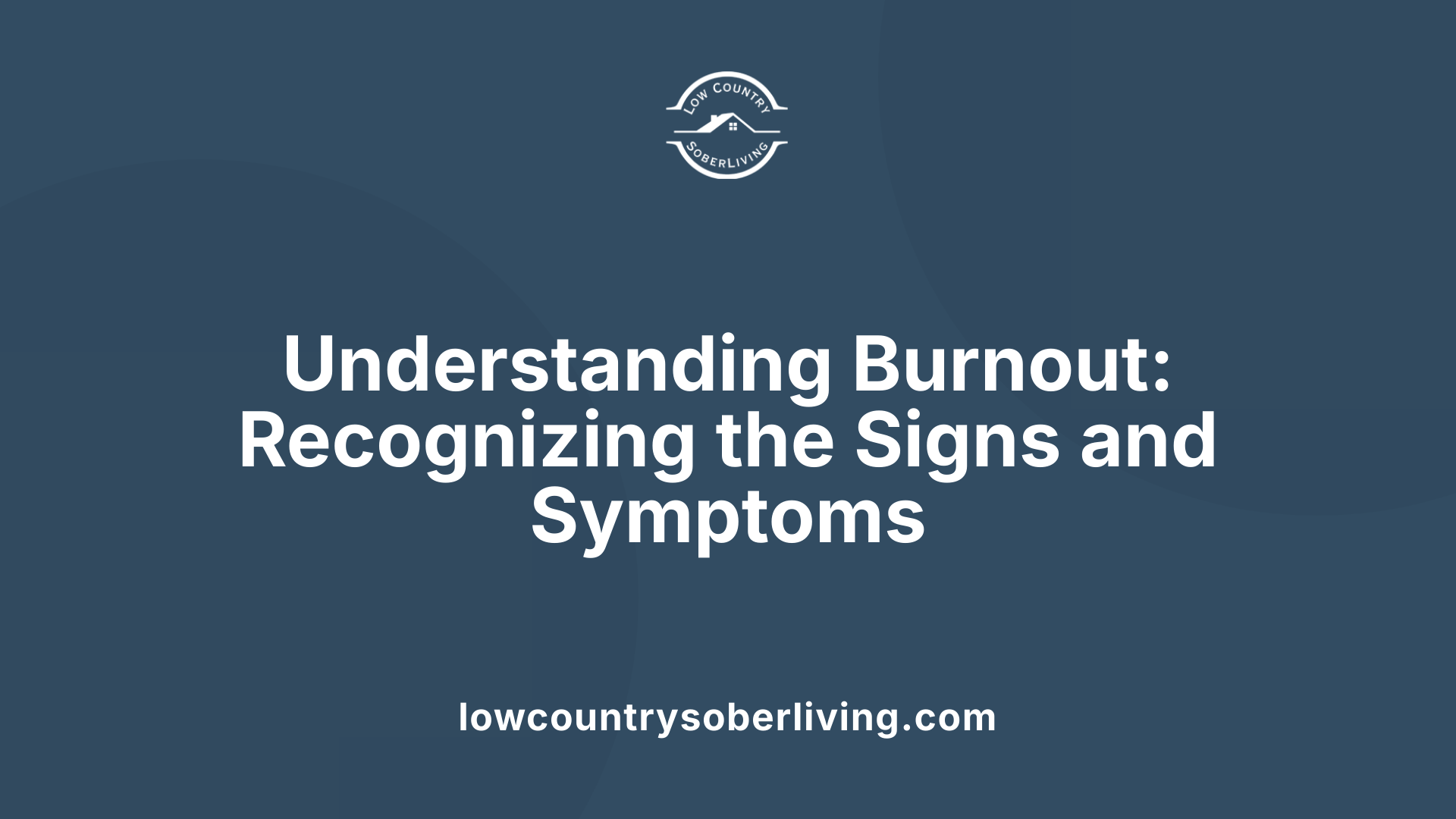 Understanding Burnout: Recognizing the Signs and Symptoms
