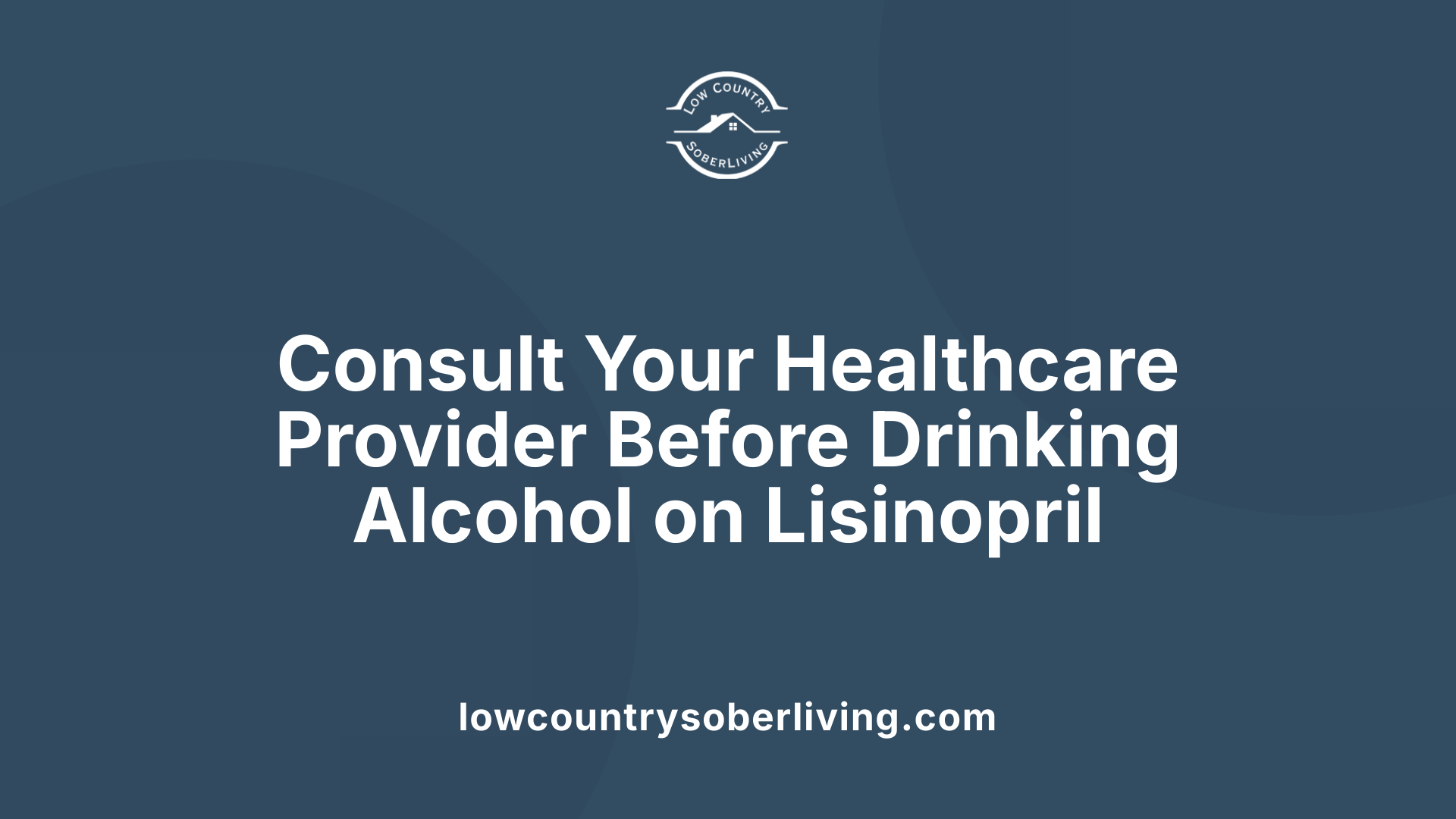 Consult Your Healthcare Provider Before Drinking Alcohol on Lisinopril