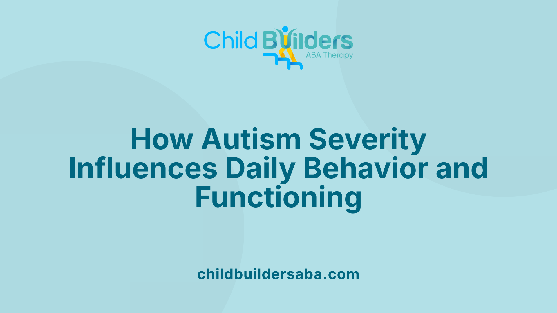 How Autism Severity Influences Daily Behavior and Functioning