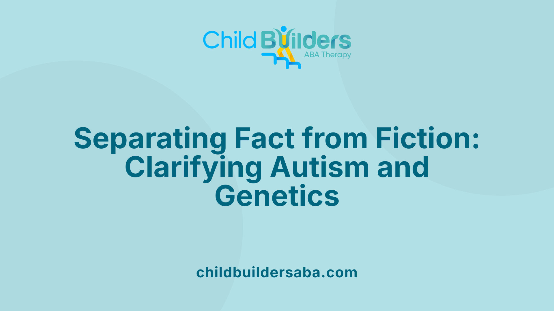 Separating Fact from Fiction: Clarifying Autism and Genetics