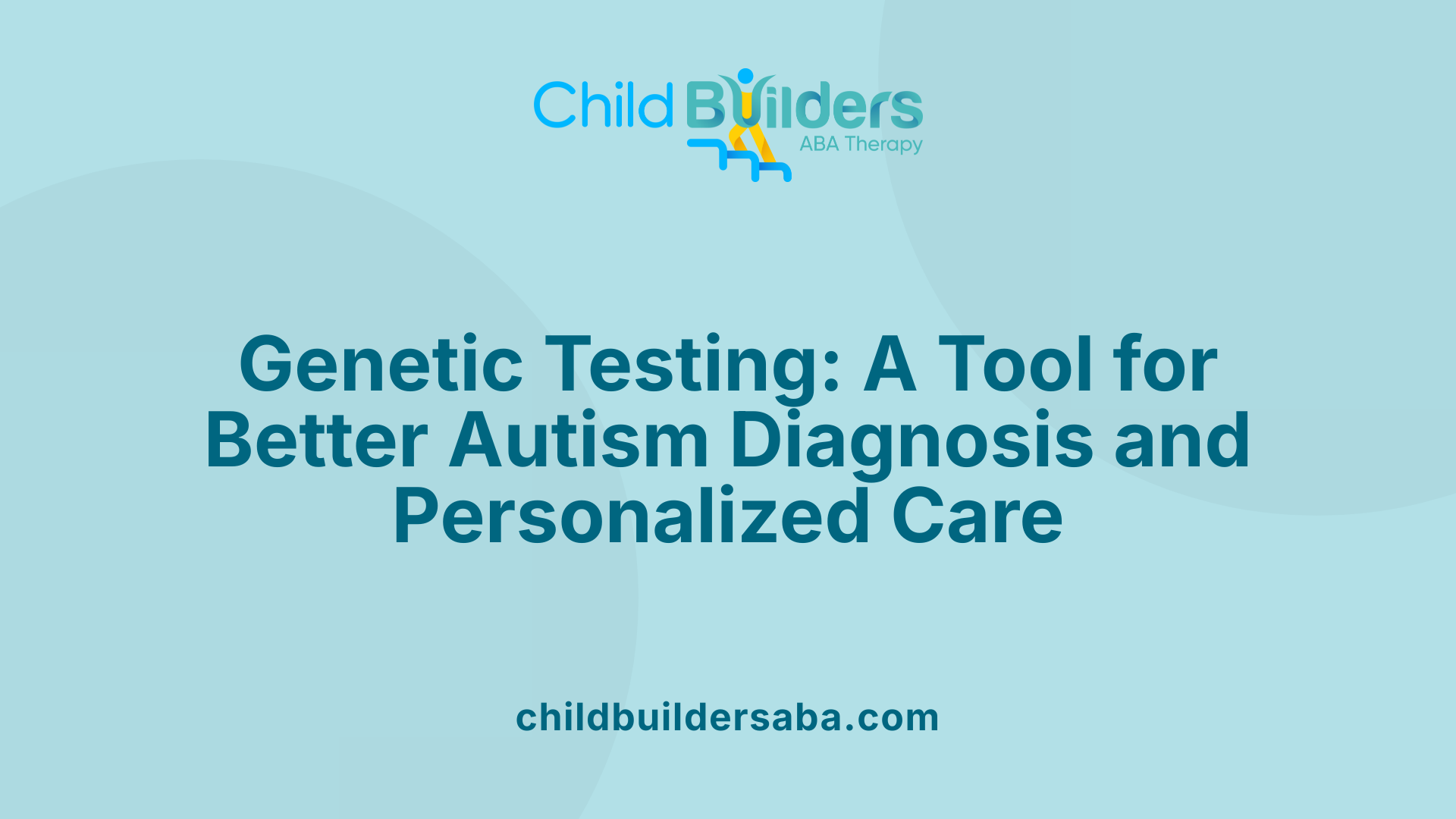 Genetic Testing: A Tool for Better Autism Diagnosis and Personalized Care