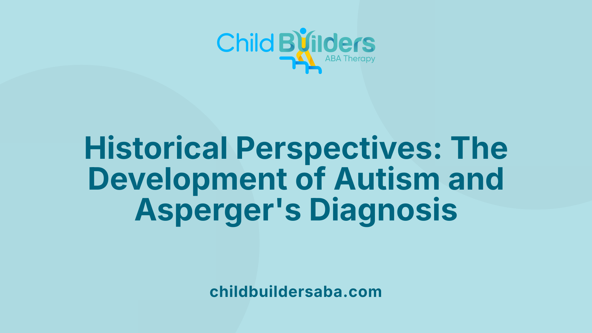 Historical Perspectives: The Development of Autism and Asperger's Diagnosis