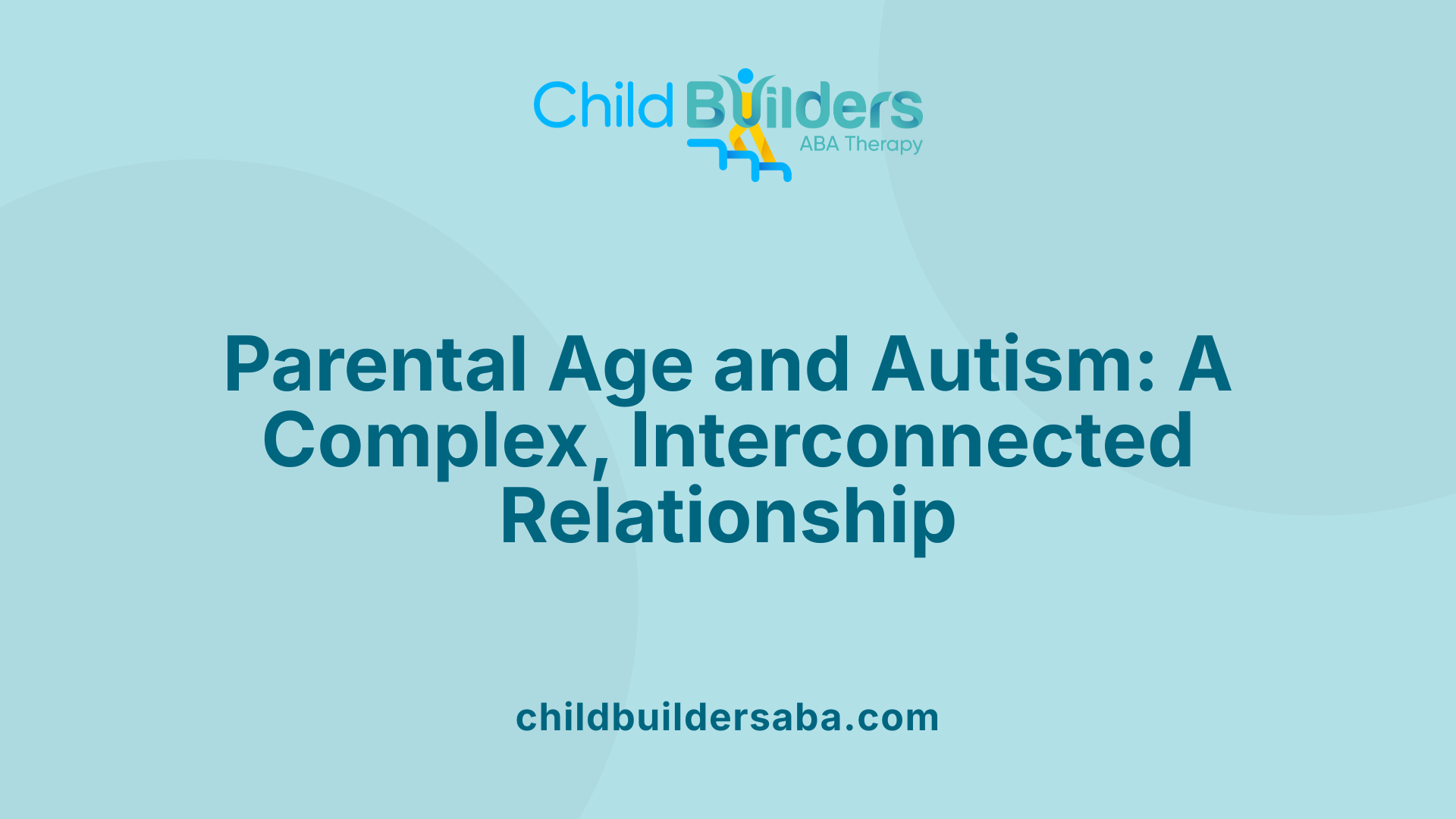 Parental Age and Autism: A Complex, Interconnected Relationship