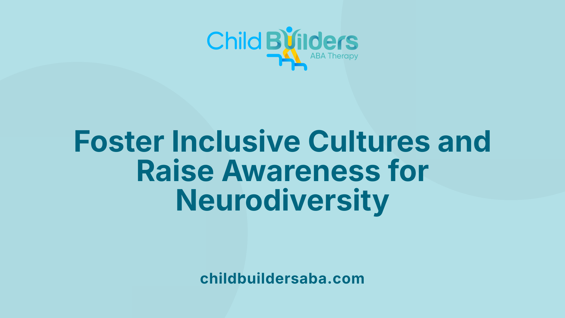 Foster Inclusive Cultures and Raise Awareness for Neurodiversity