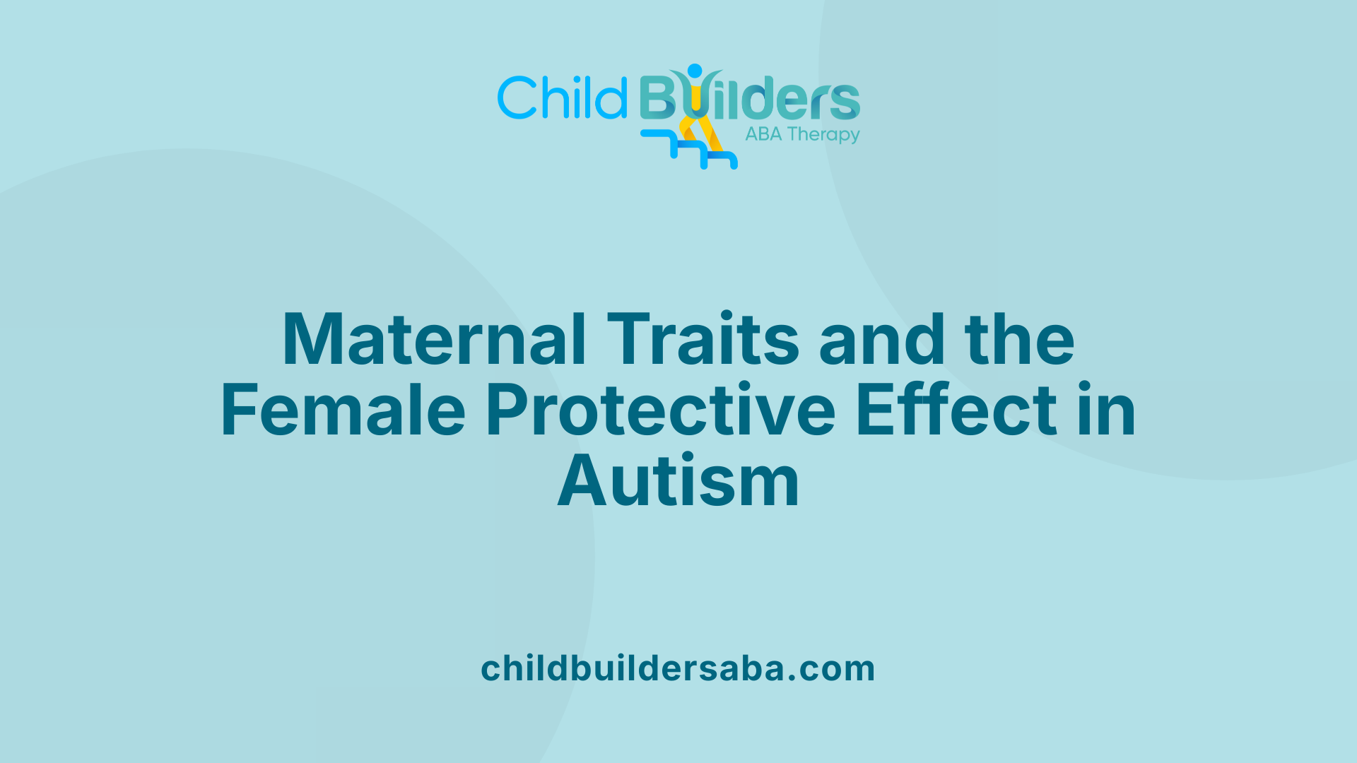Maternal Traits and the Female Protective Effect in Autism