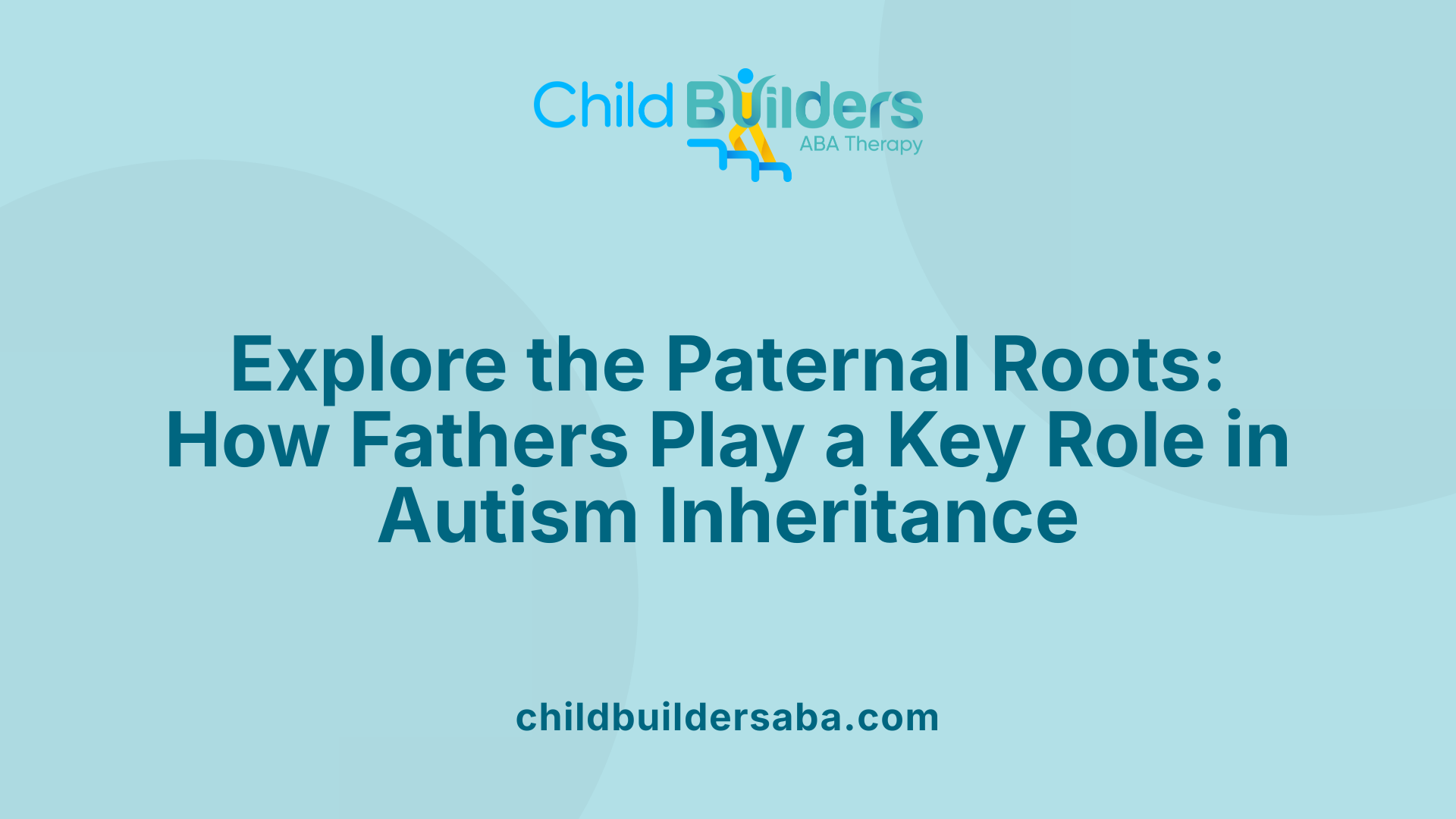 Explore the Paternal Roots: How Fathers Play a Key Role in Autism Inheritance