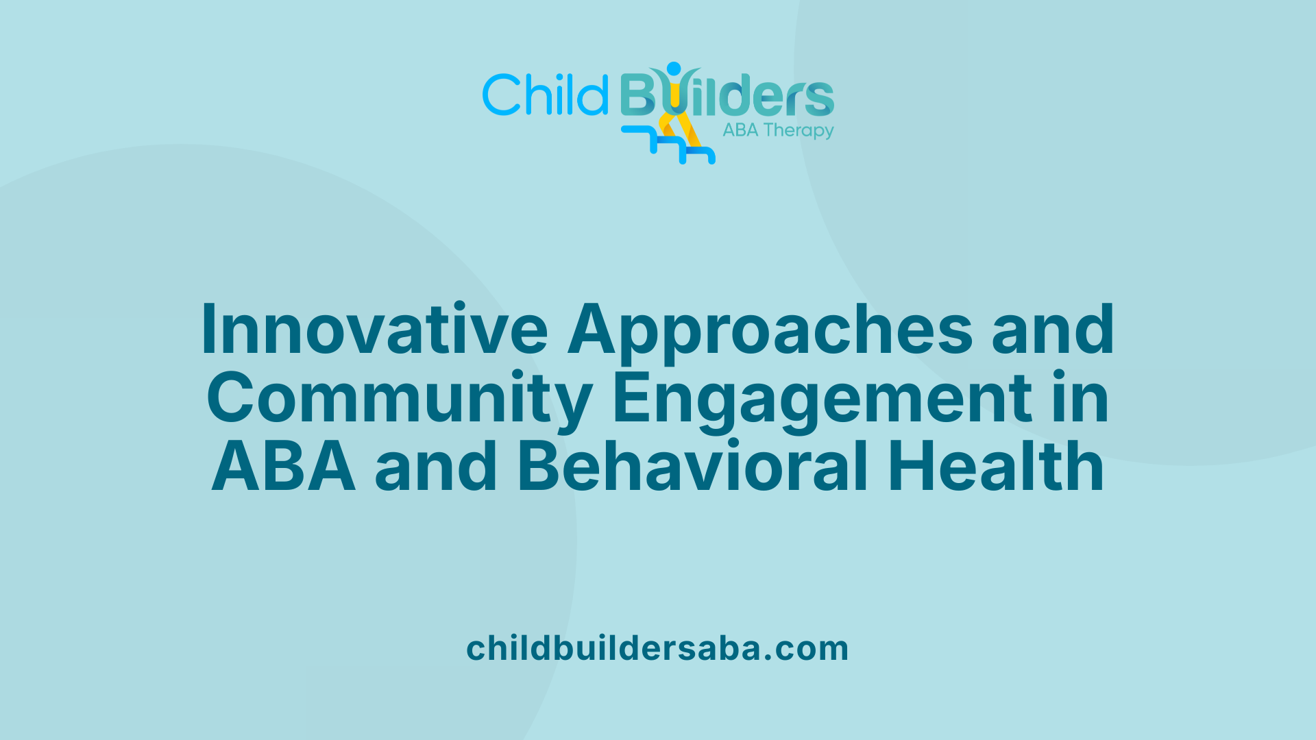 Innovative Approaches and Community Engagement in ABA and Behavioral Health