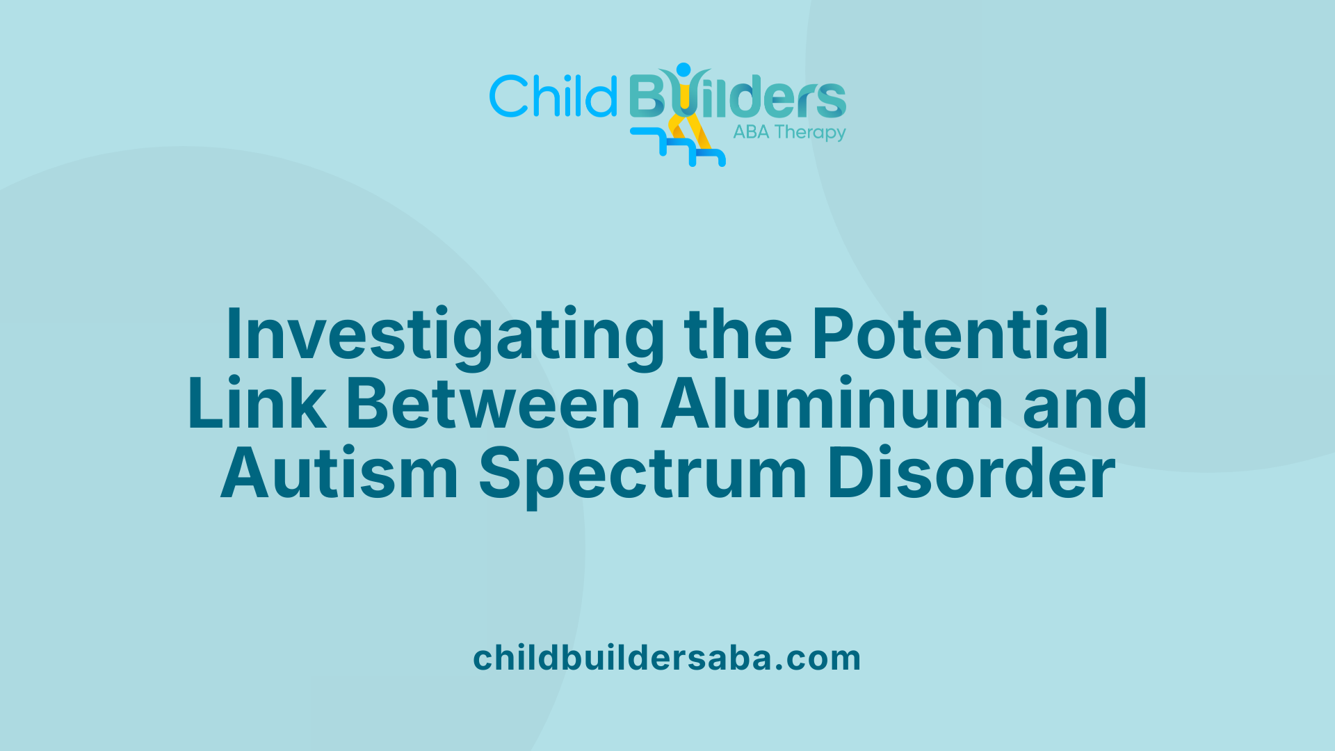 Investigating the Potential Link Between Aluminum and Autism Spectrum Disorder