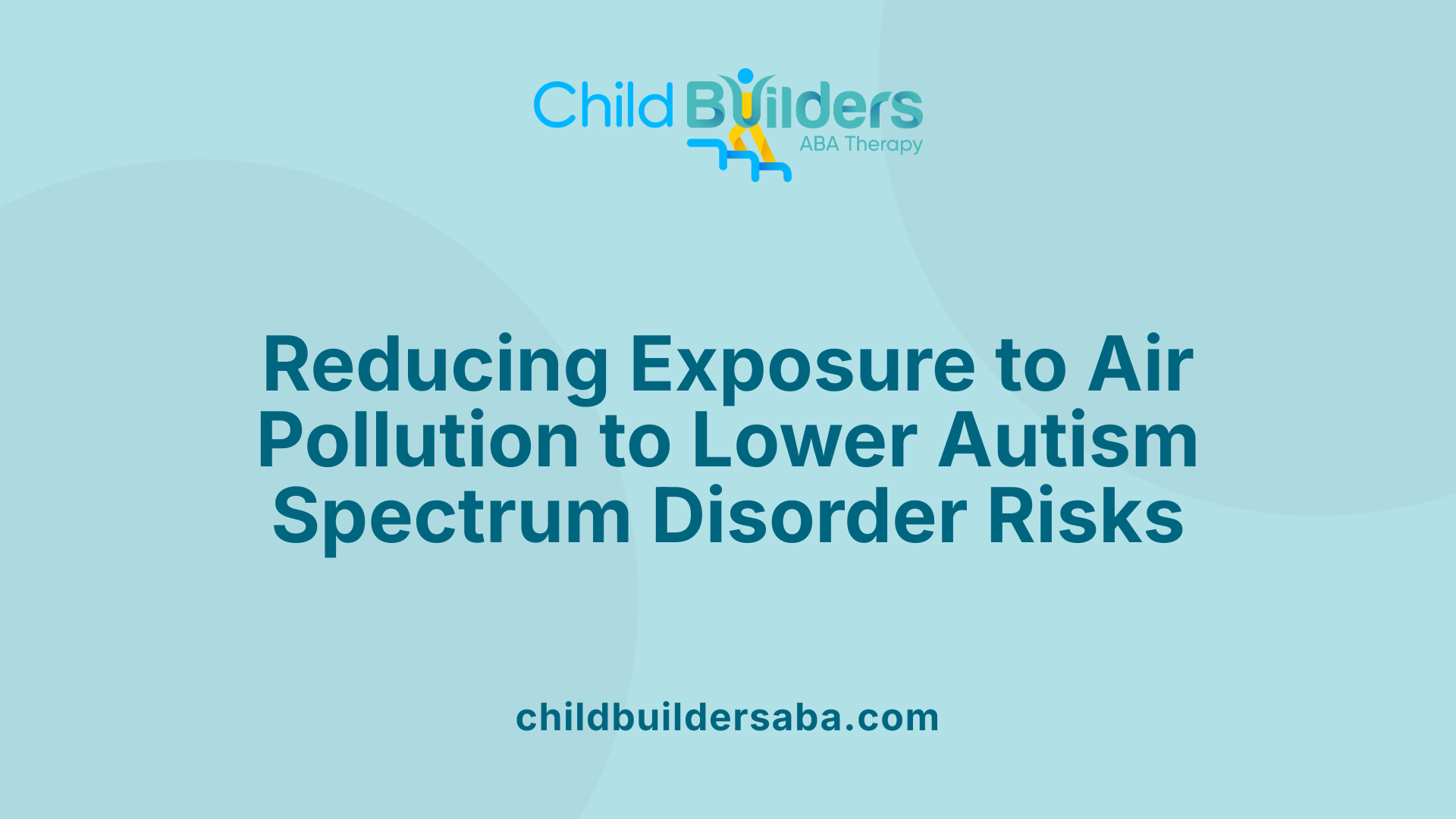 Reducing Exposure to Air Pollution to Lower Autism Spectrum Disorder Risks