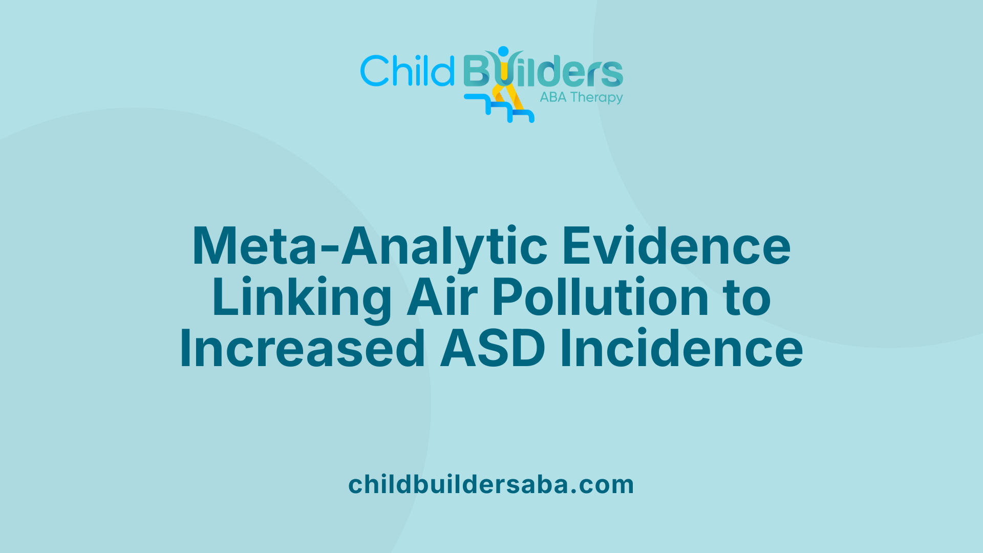 Meta-Analytic Evidence Linking Air Pollution to Increased ASD Incidence