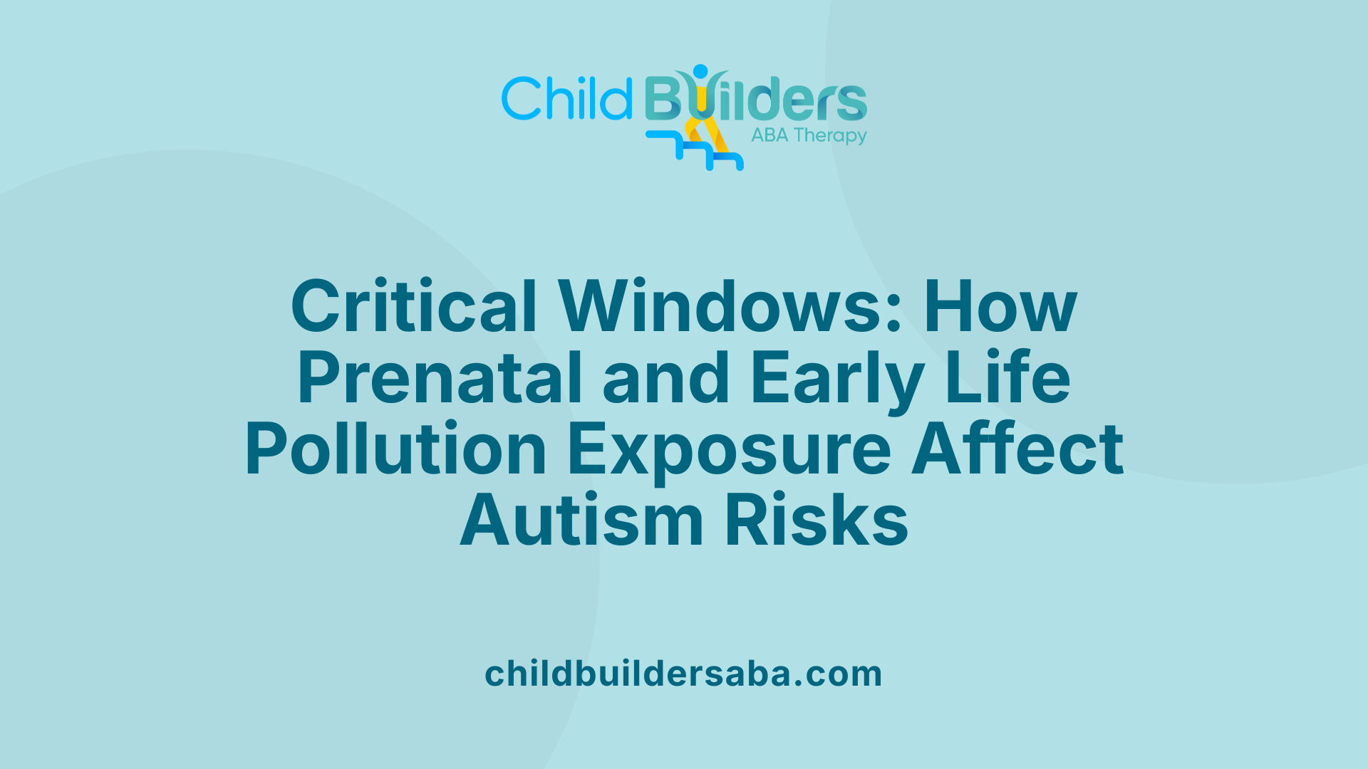 Critical Windows: How Prenatal and Early Life Pollution Exposure Affect Autism Risks