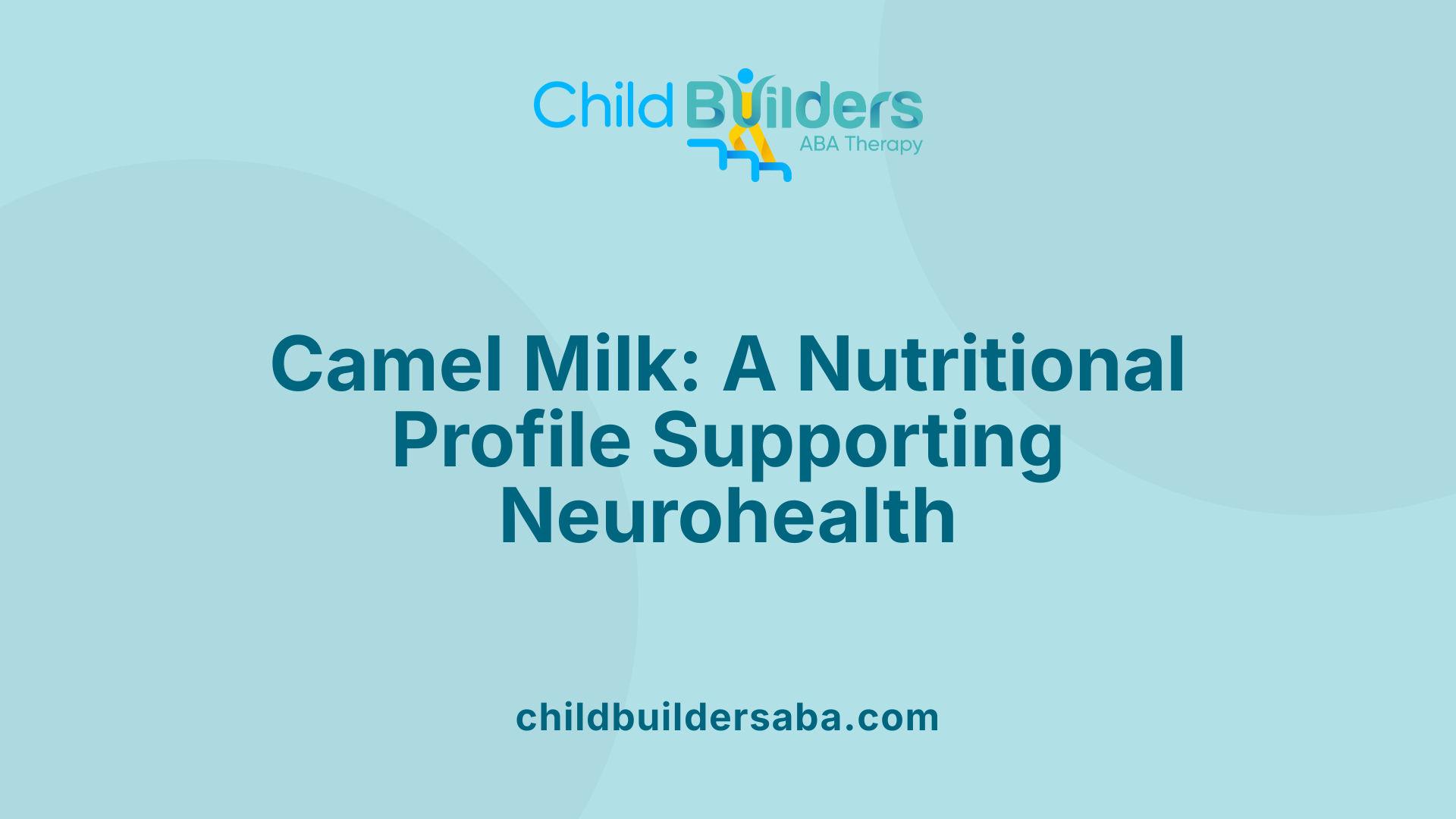 Camel Milk: A Nutritional Profile Supporting Neurohealth
