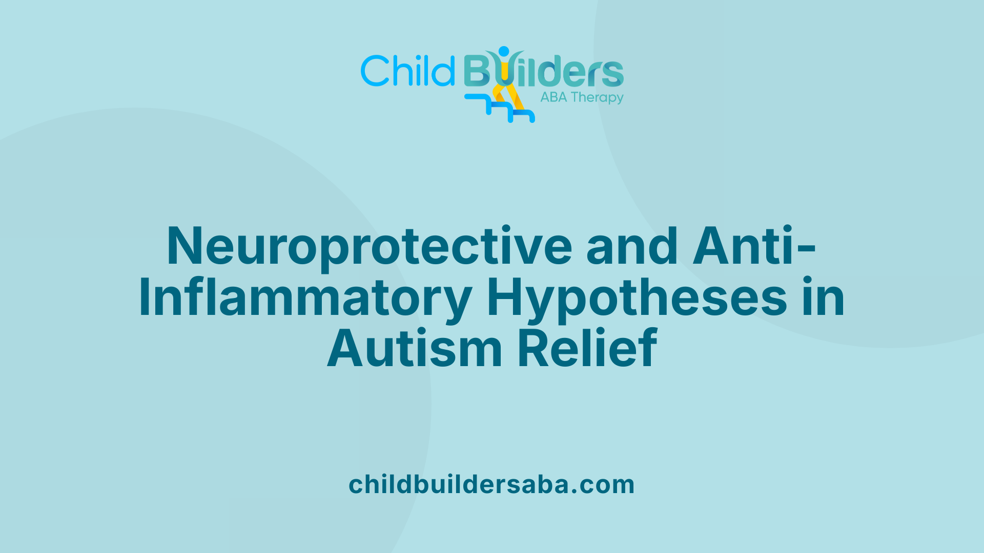 Neuroprotective and Anti-Inflammatory Hypotheses in Autism Relief