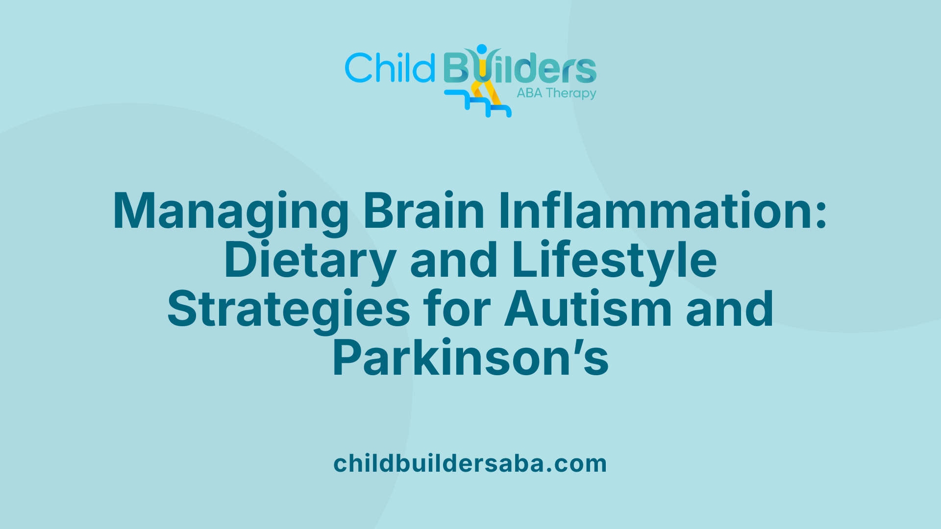 Managing Brain Inflammation: Dietary and Lifestyle Strategies for Autism and Parkinson’s