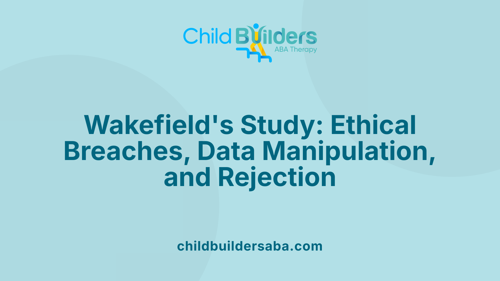 Wakefield's Study: Ethical Breaches, Data Manipulation, and Rejection