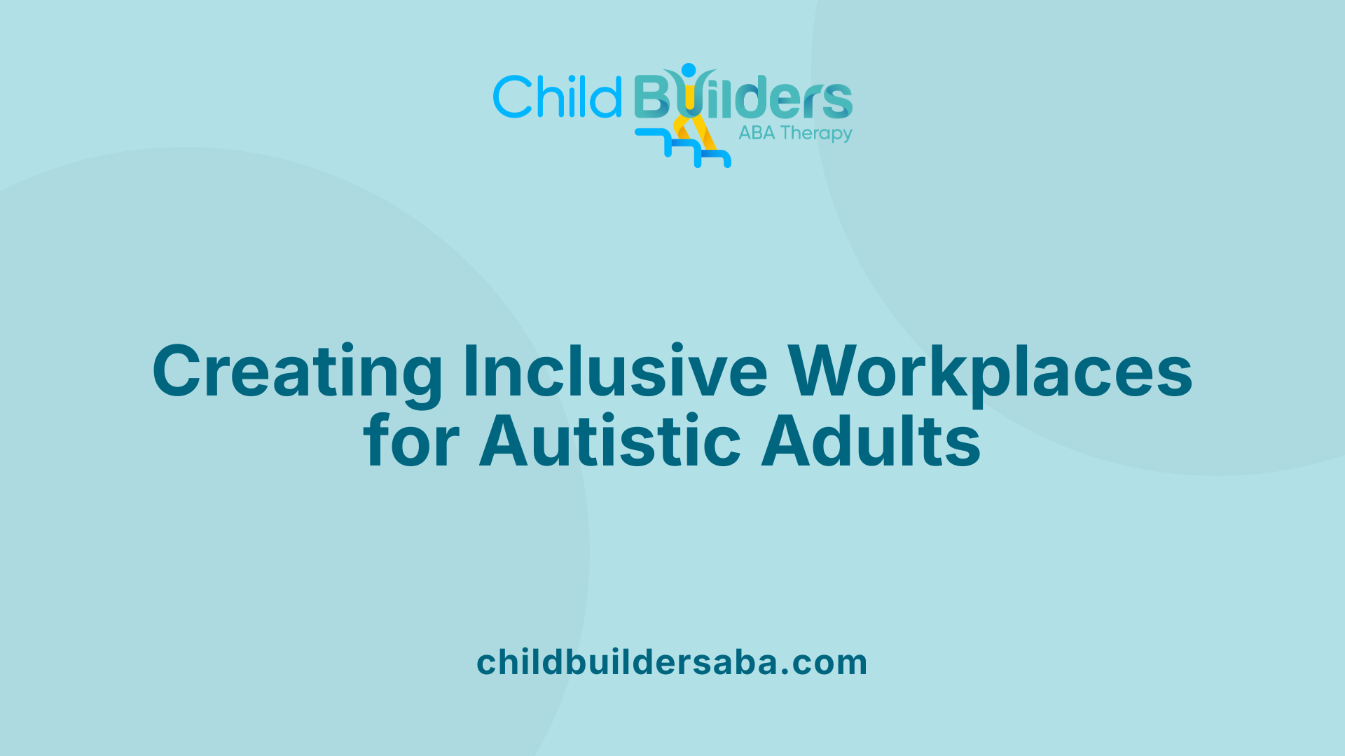 Creating Inclusive Workplaces for Autistic Adults