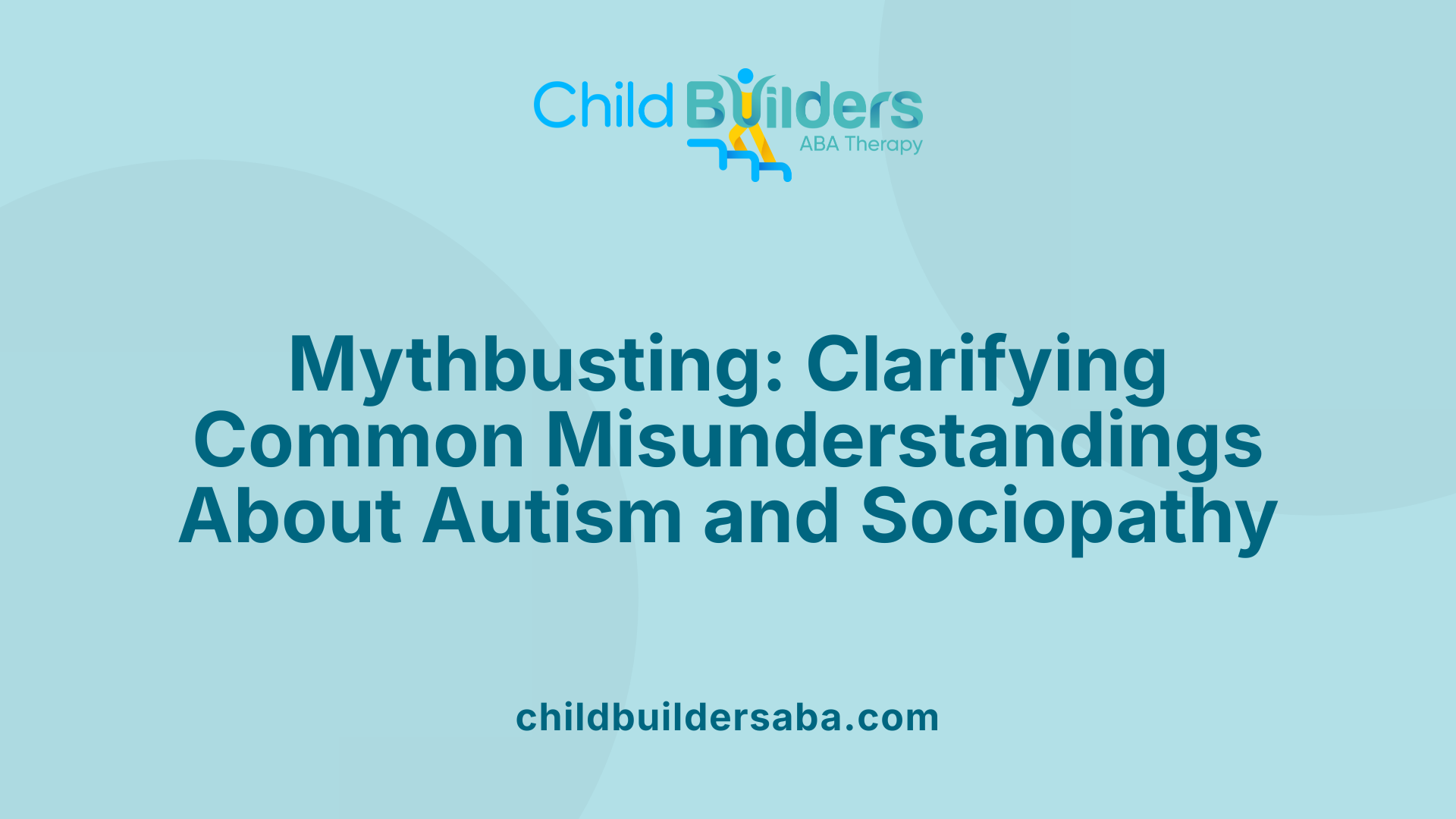 Mythbusting: Clarifying Common Misunderstandings About Autism and Sociopathy