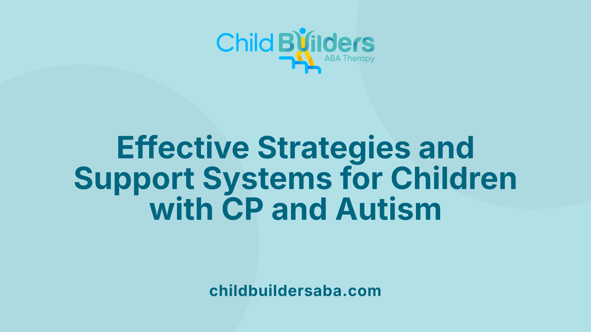 Effective Strategies and Support Systems for Children with CP and Autism