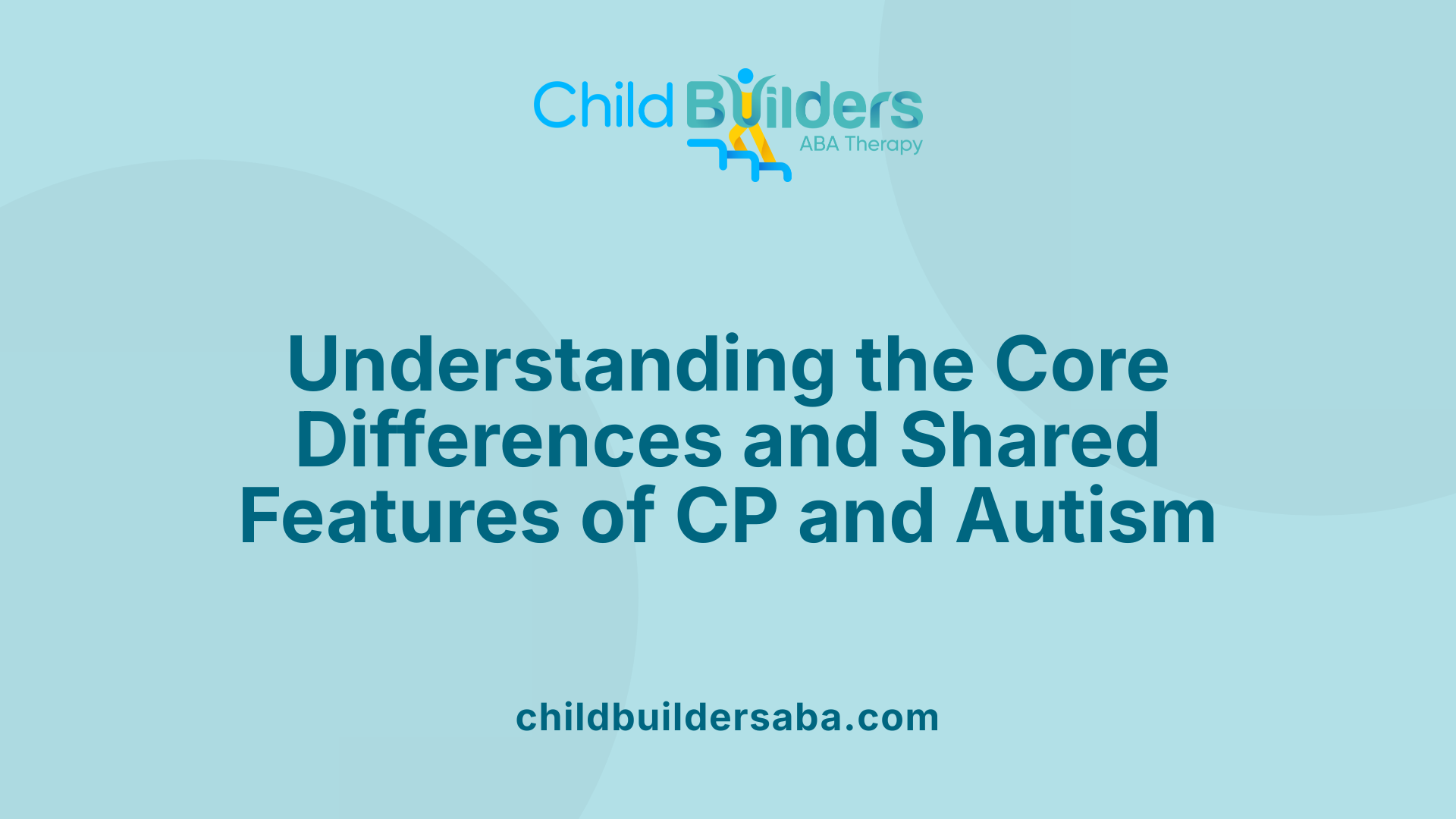 Understanding the Core Differences and Shared Features of CP and Autism