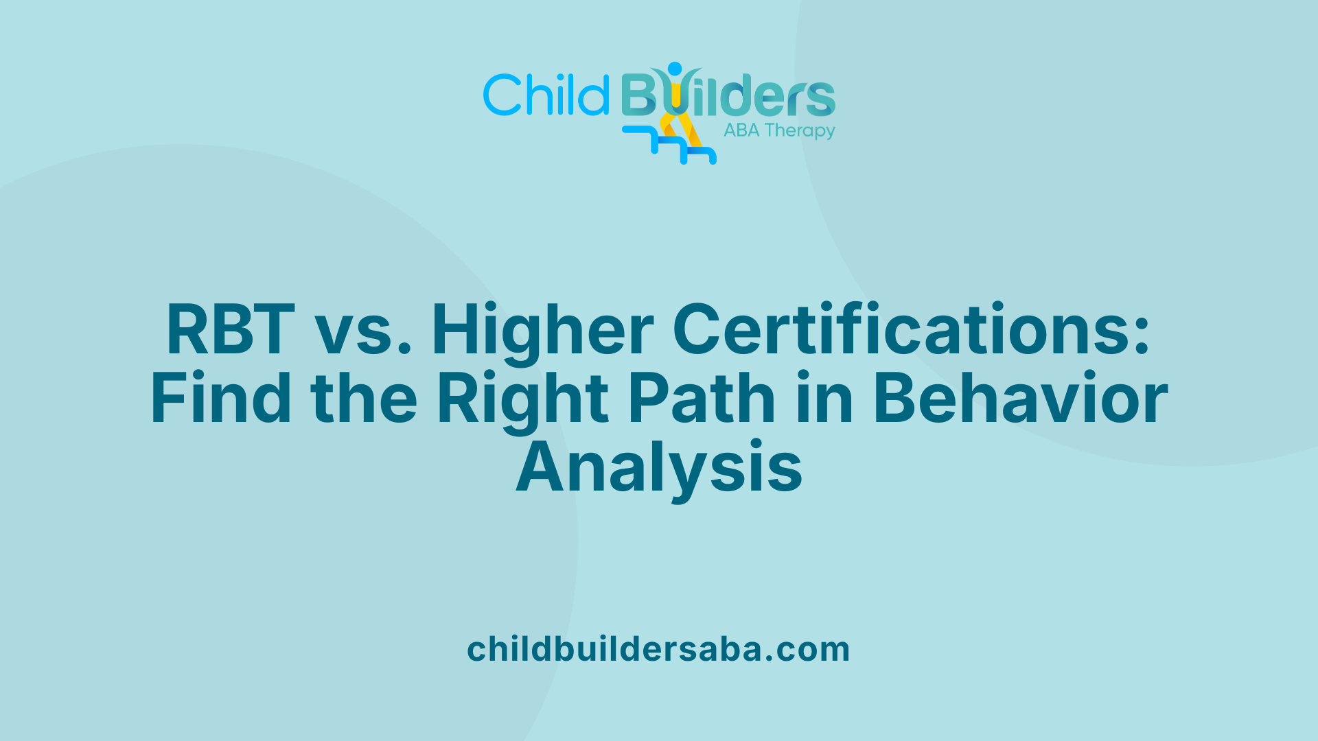 RBT vs. Higher Certifications: Find the Right Path in Behavior Analysis
