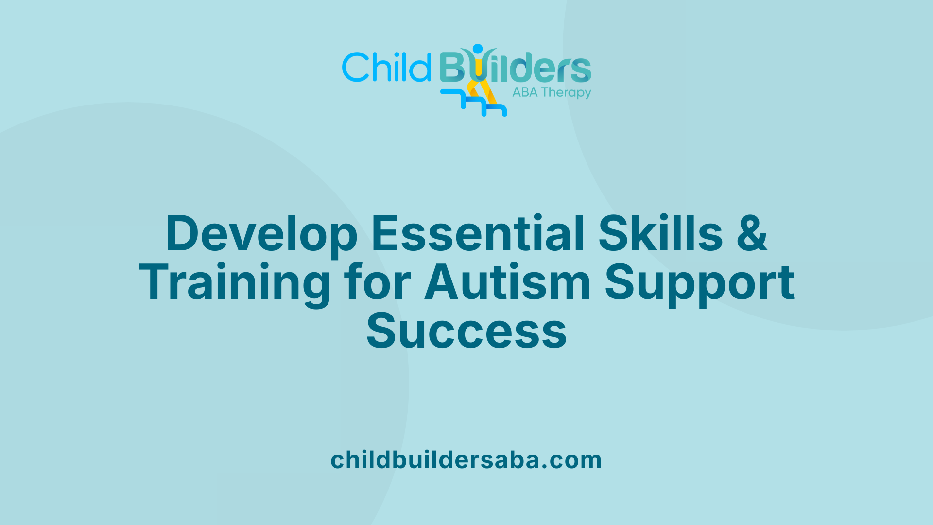 Develop Essential Skills &amp; Training for Autism Support Success