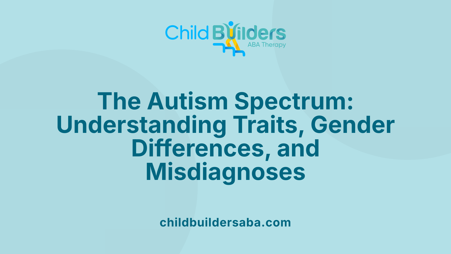 The Autism Spectrum: Understanding Traits, Gender Differences, and Misdiagnoses