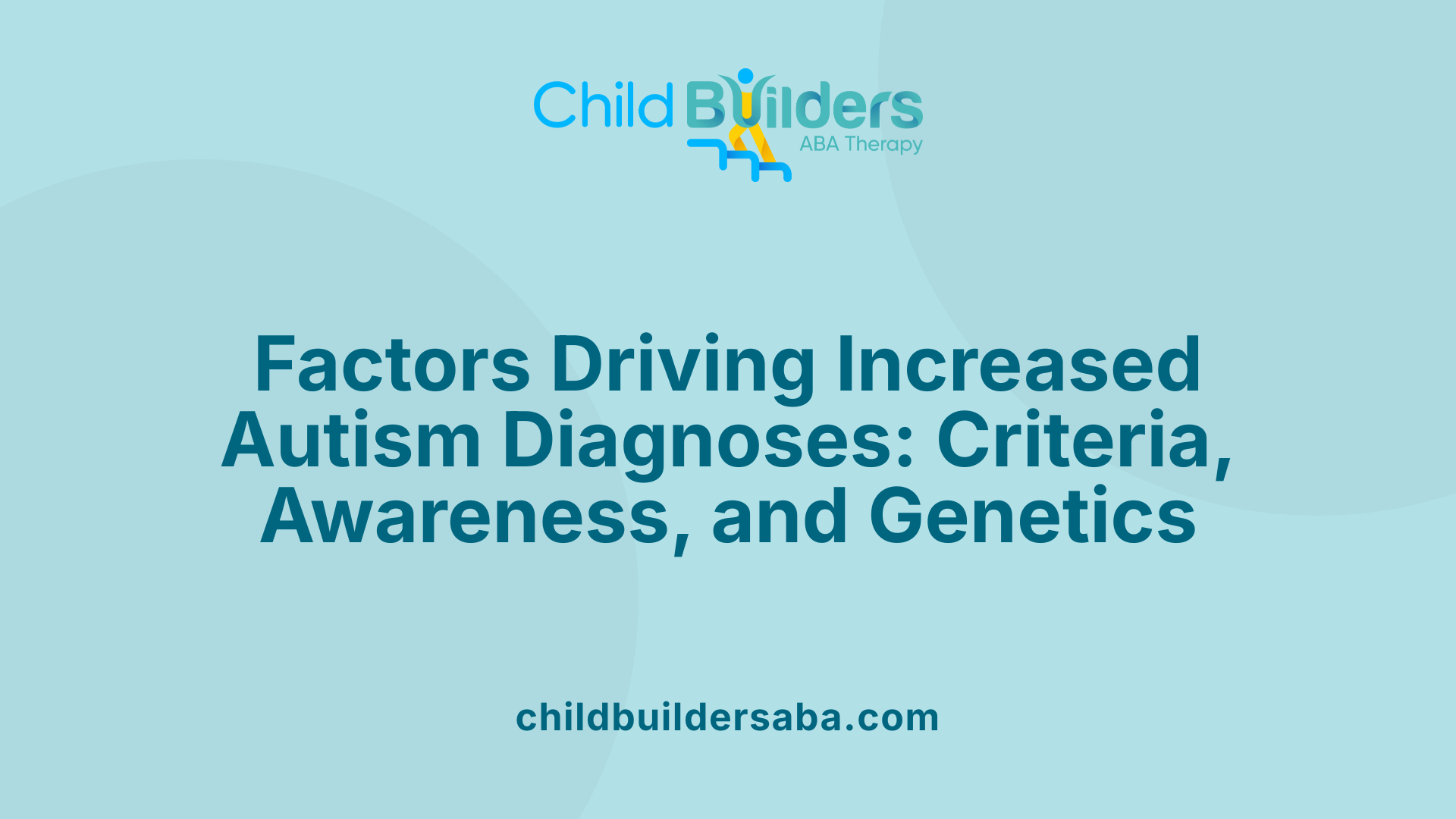Factors Driving Increased Autism Diagnoses: Criteria, Awareness, and Genetics