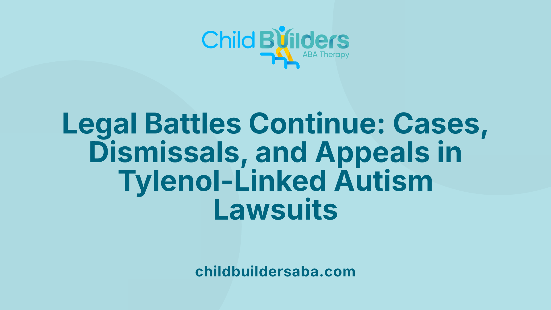 Legal Battles Continue: Cases, Dismissals, and Appeals in Tylenol-Linked Autism Lawsuits