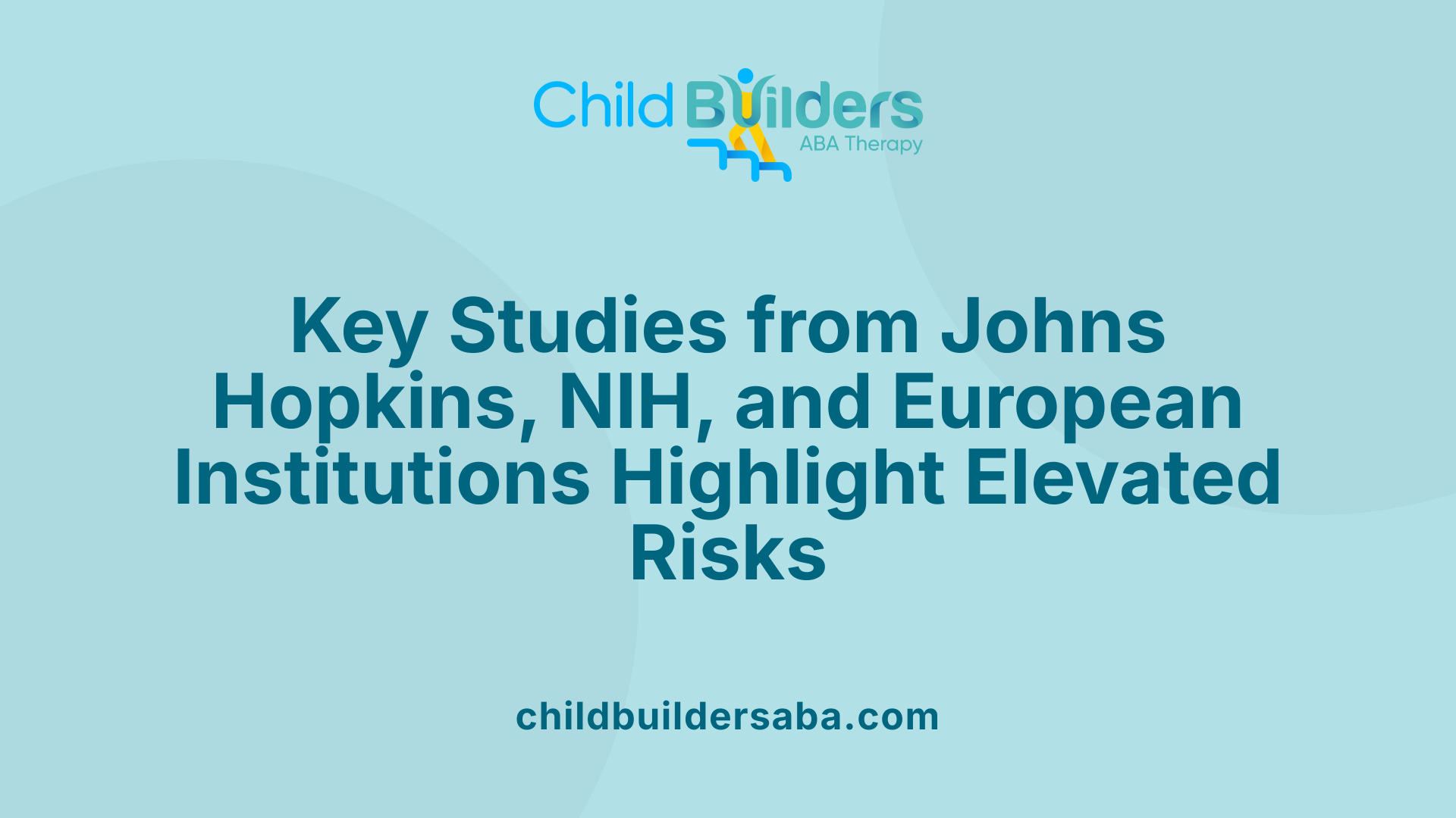 Key Studies from Johns Hopkins, NIH, and European Institutions Highlight Elevated Risks