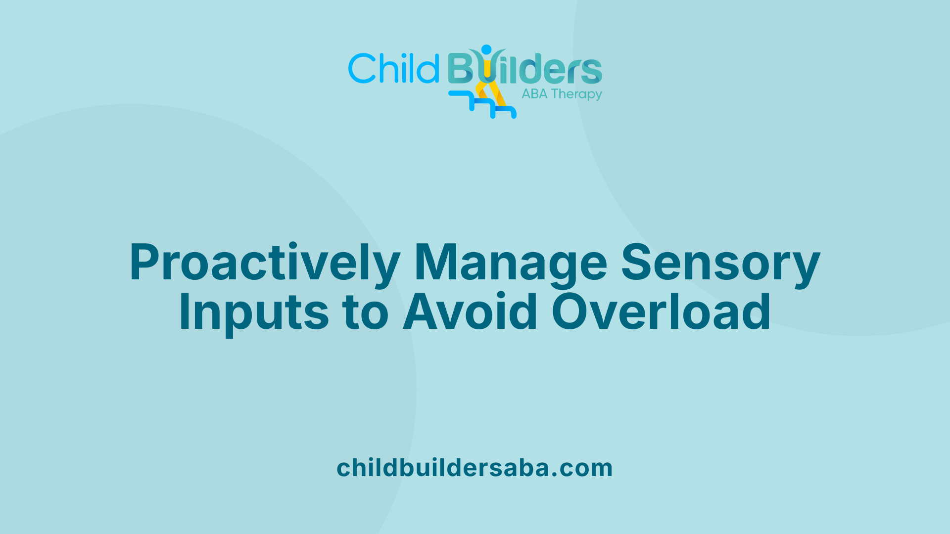 Proactively Manage Sensory Inputs to Avoid Overload