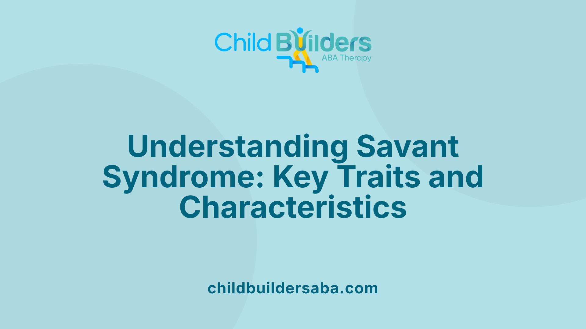 Understanding Savant Syndrome: Key Traits and Characteristics
