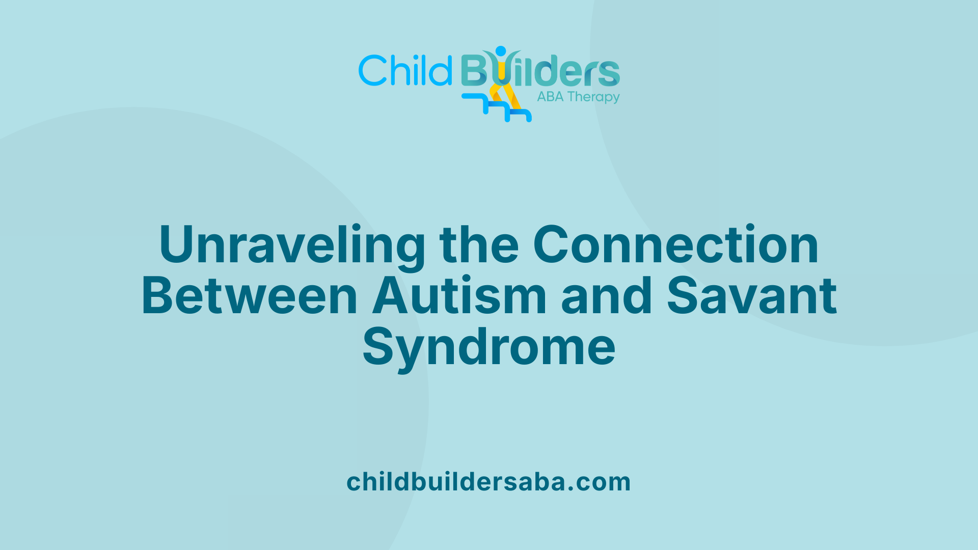 Unraveling the Connection Between Autism and Savant Syndrome