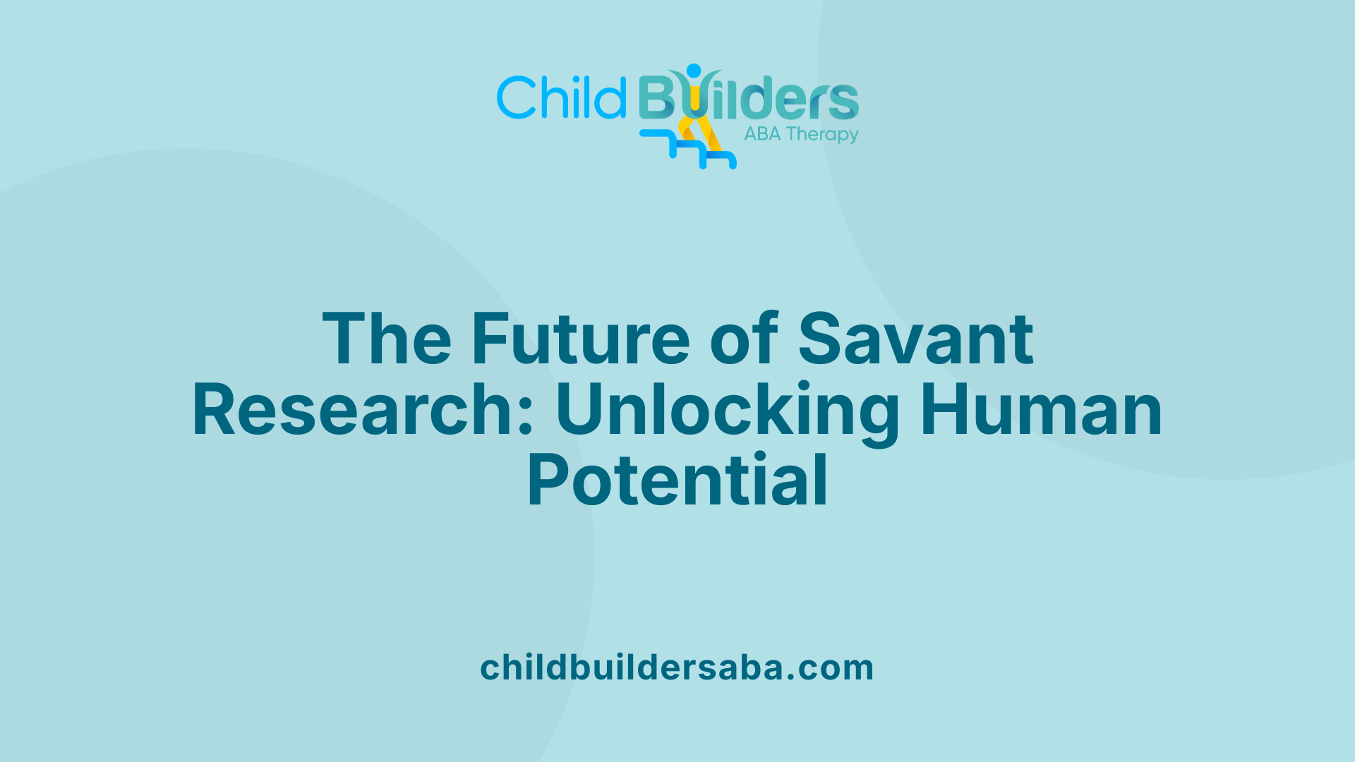 The Future of Savant Research: Unlocking Human Potential