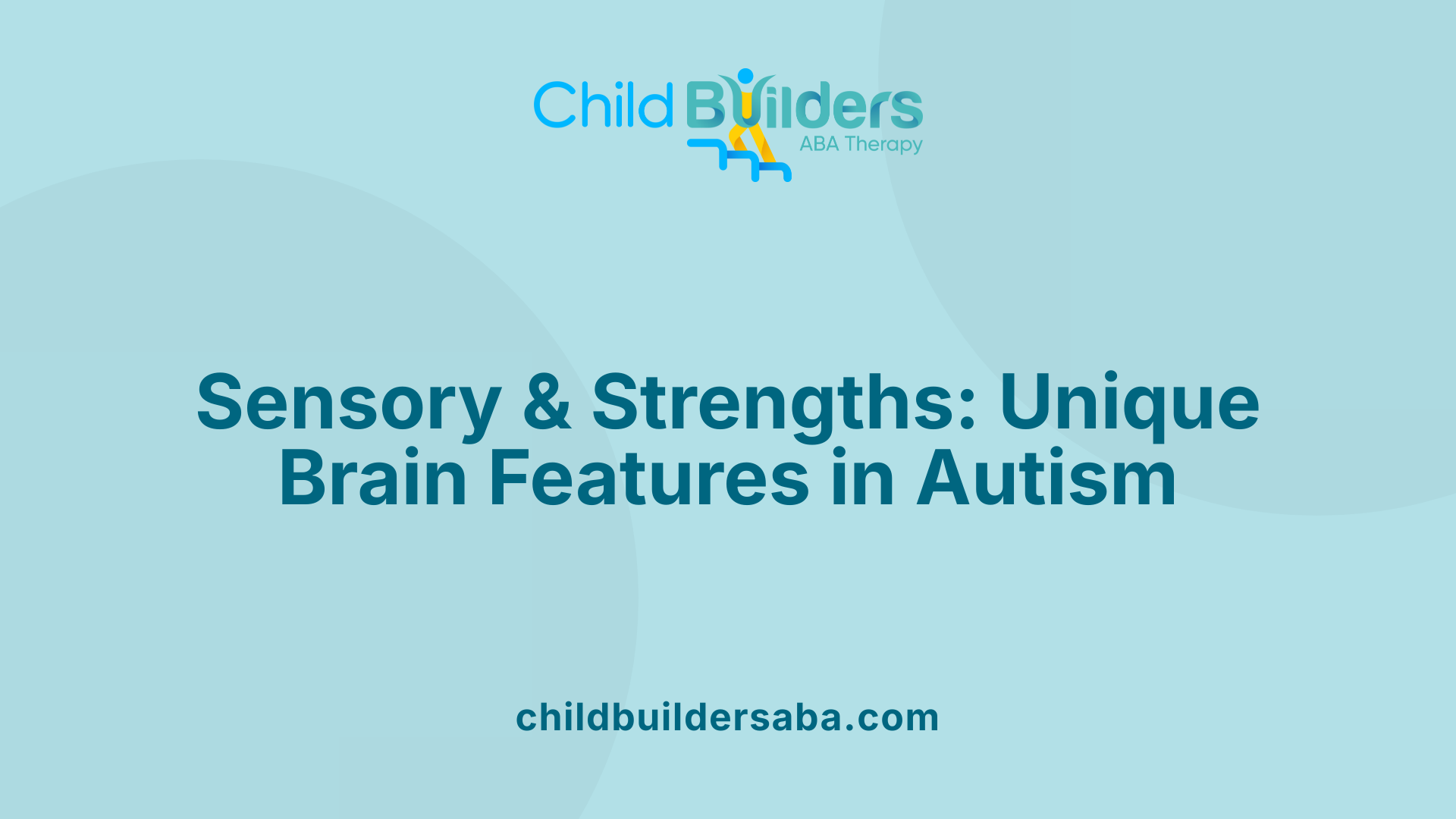Sensory &amp; Strengths: Unique Brain Features in Autism