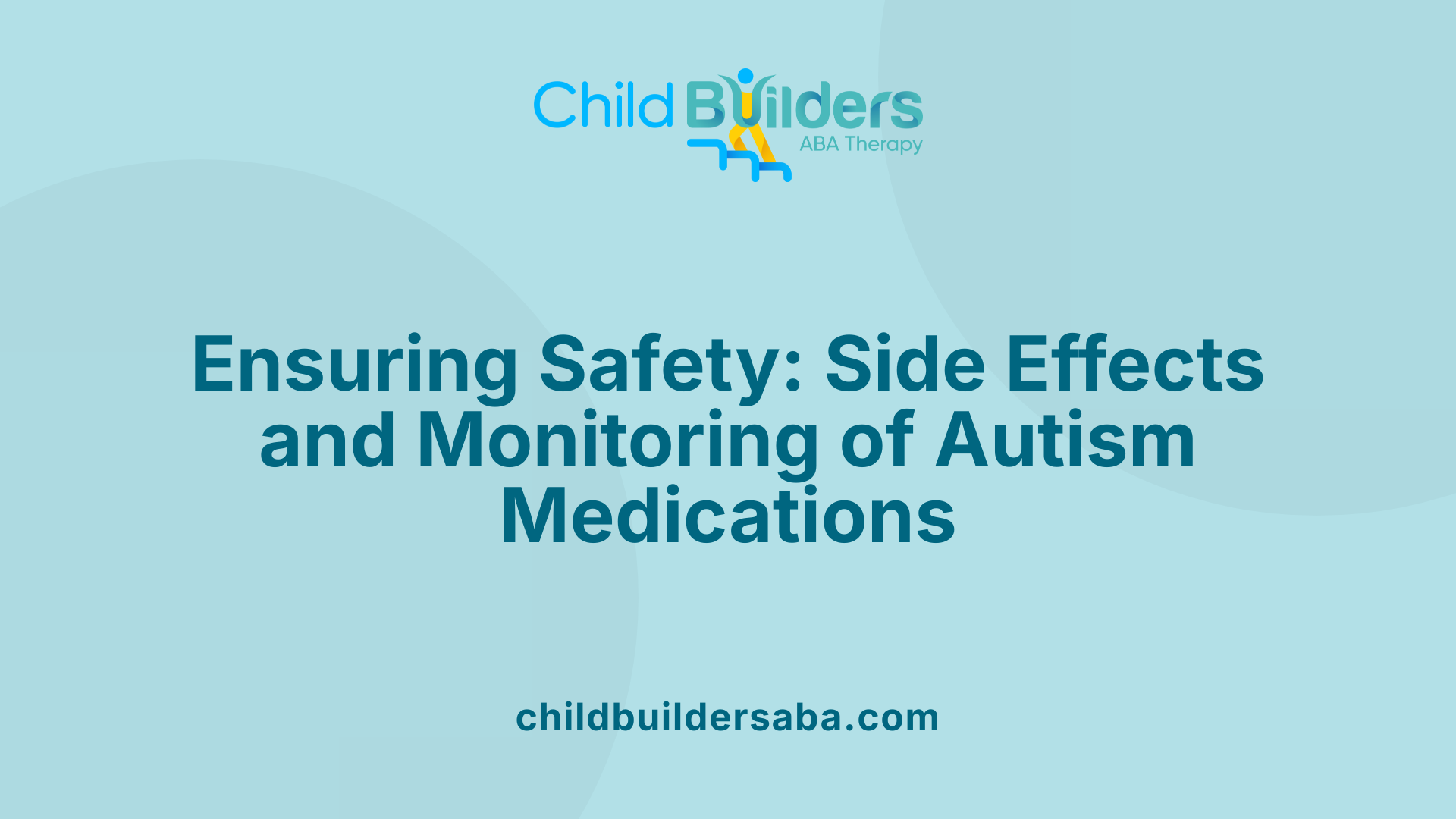 Ensuring Safety: Side Effects and Monitoring of Autism Medications