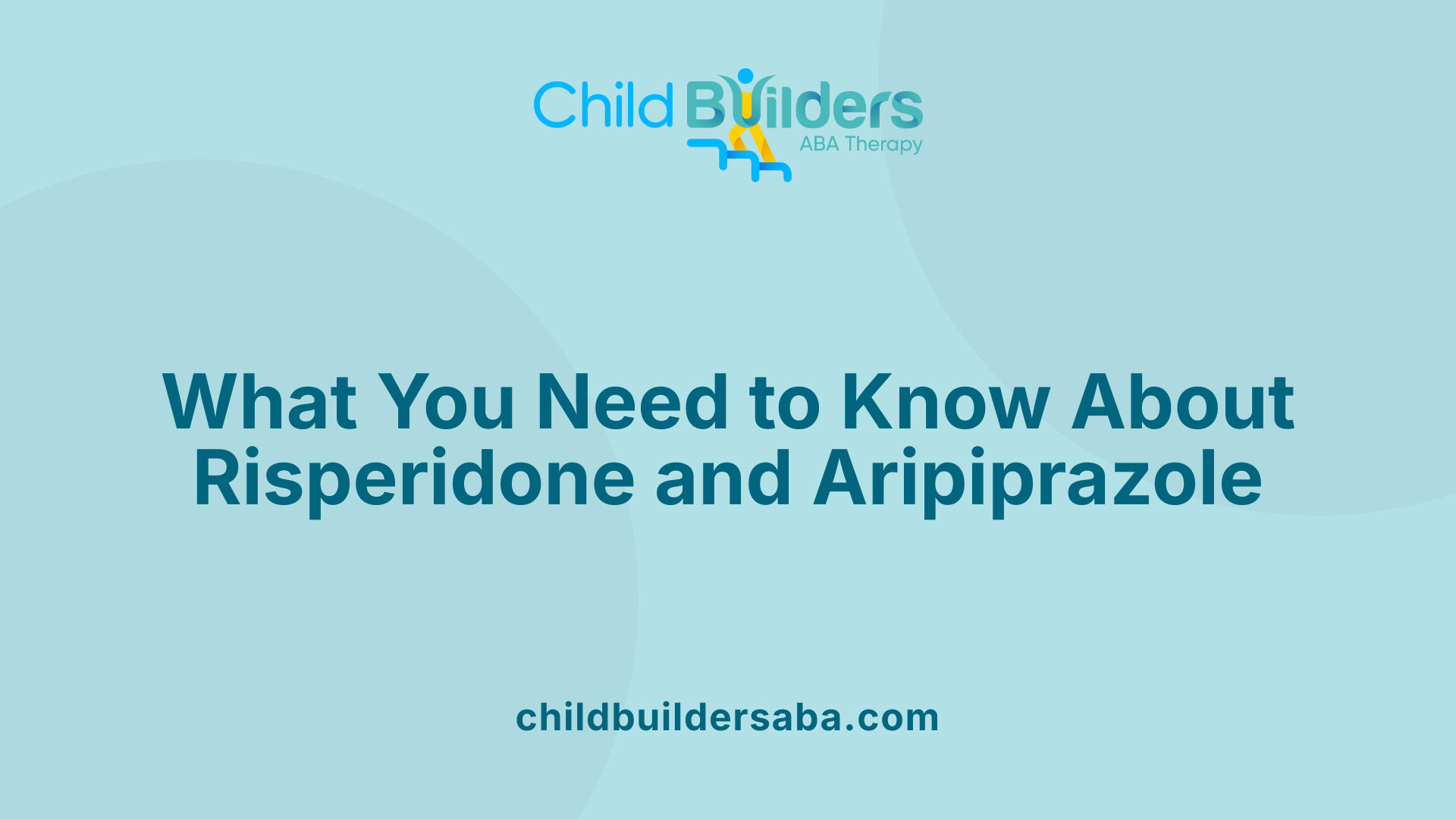What You Need to Know About Risperidone and Aripiprazole