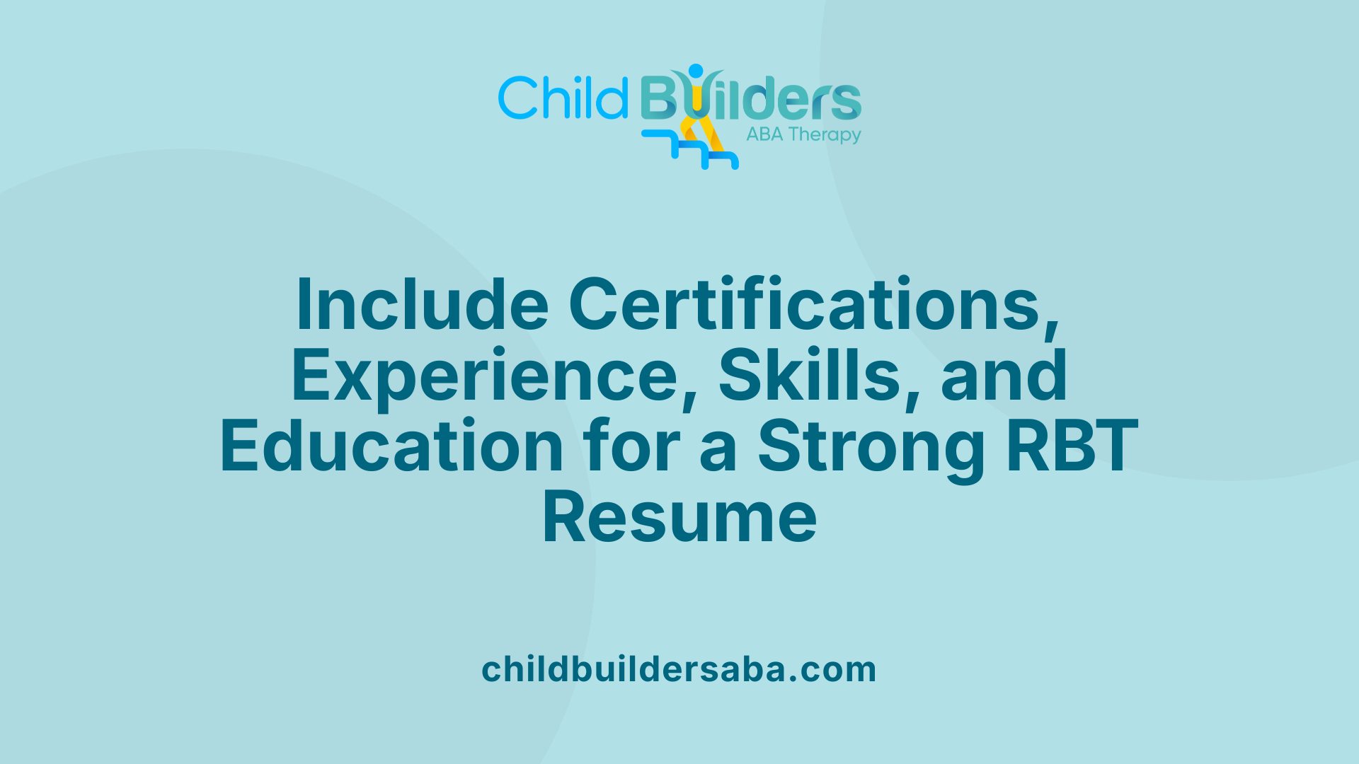 Include Certifications, Experience, Skills, and Education for a Strong RBT Resume