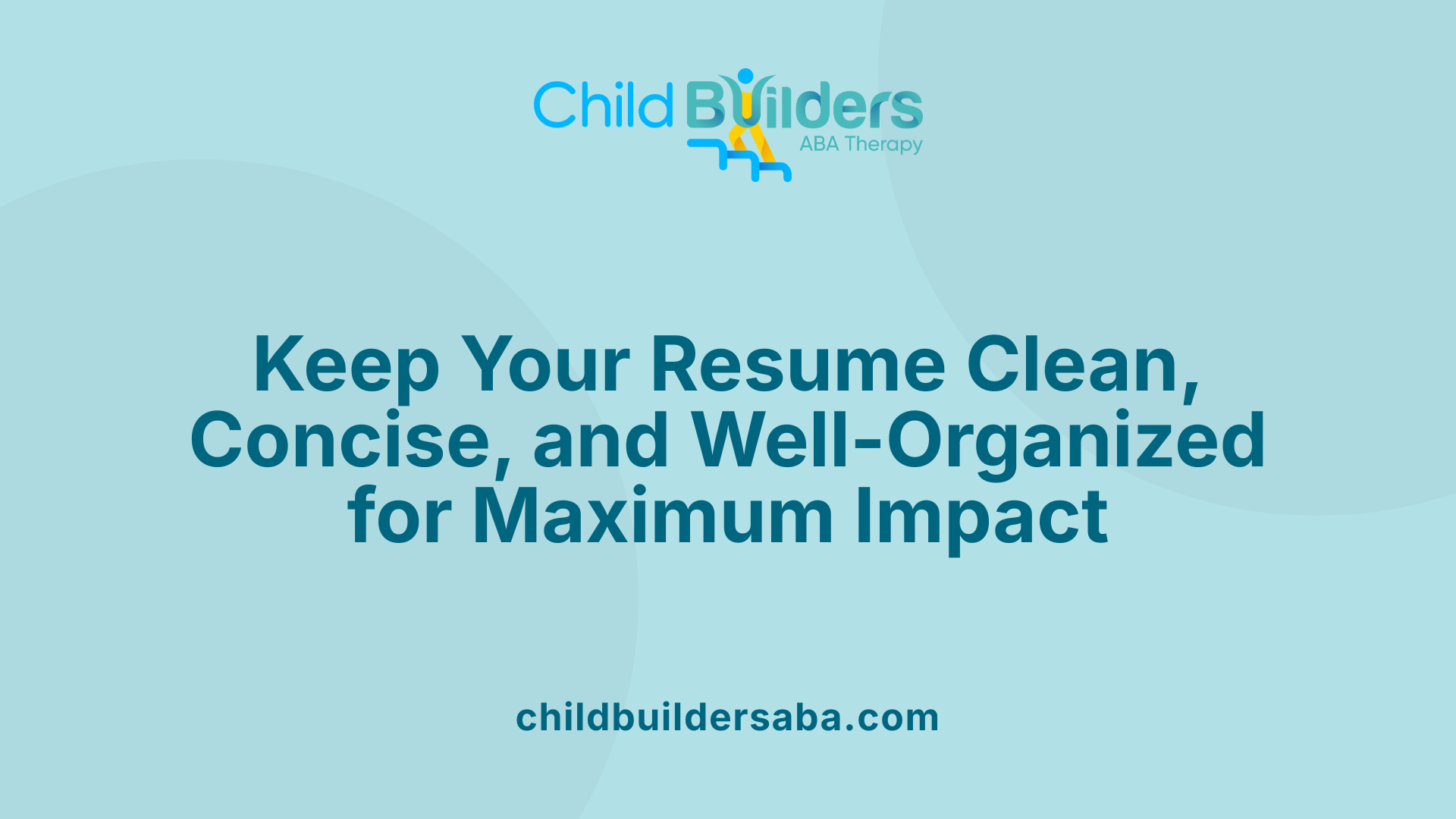 Keep Your Resume Clean, Concise, and Well-Organized for Maximum Impact