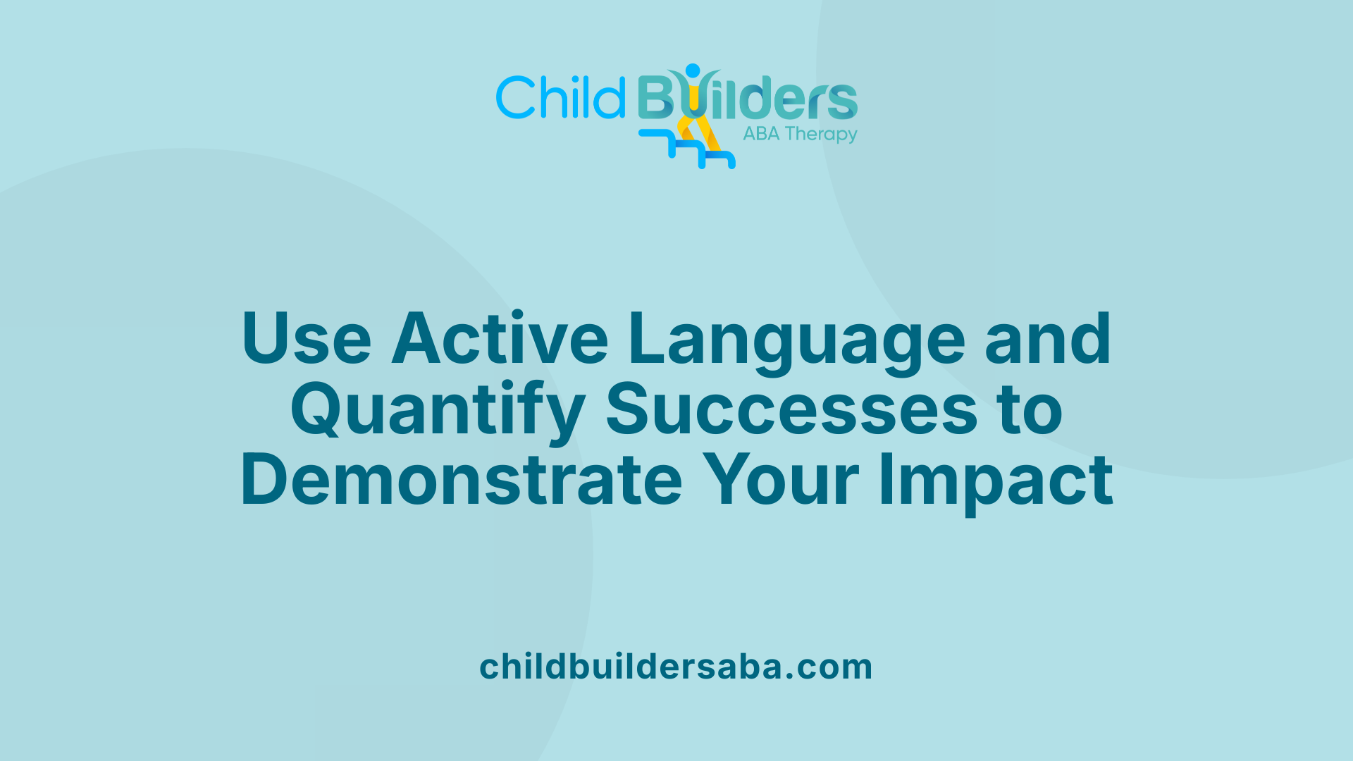 Use Active Language and Quantify Successes to Demonstrate Your Impact