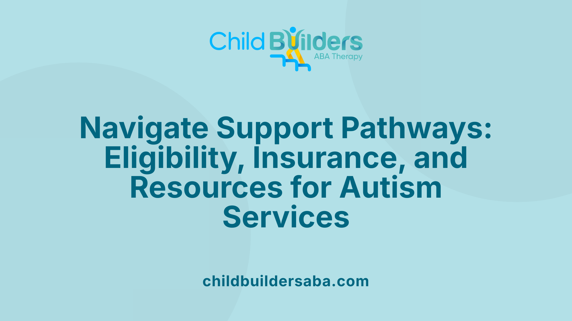 Navigate Support Pathways: Eligibility, Insurance, and Resources for Autism Services