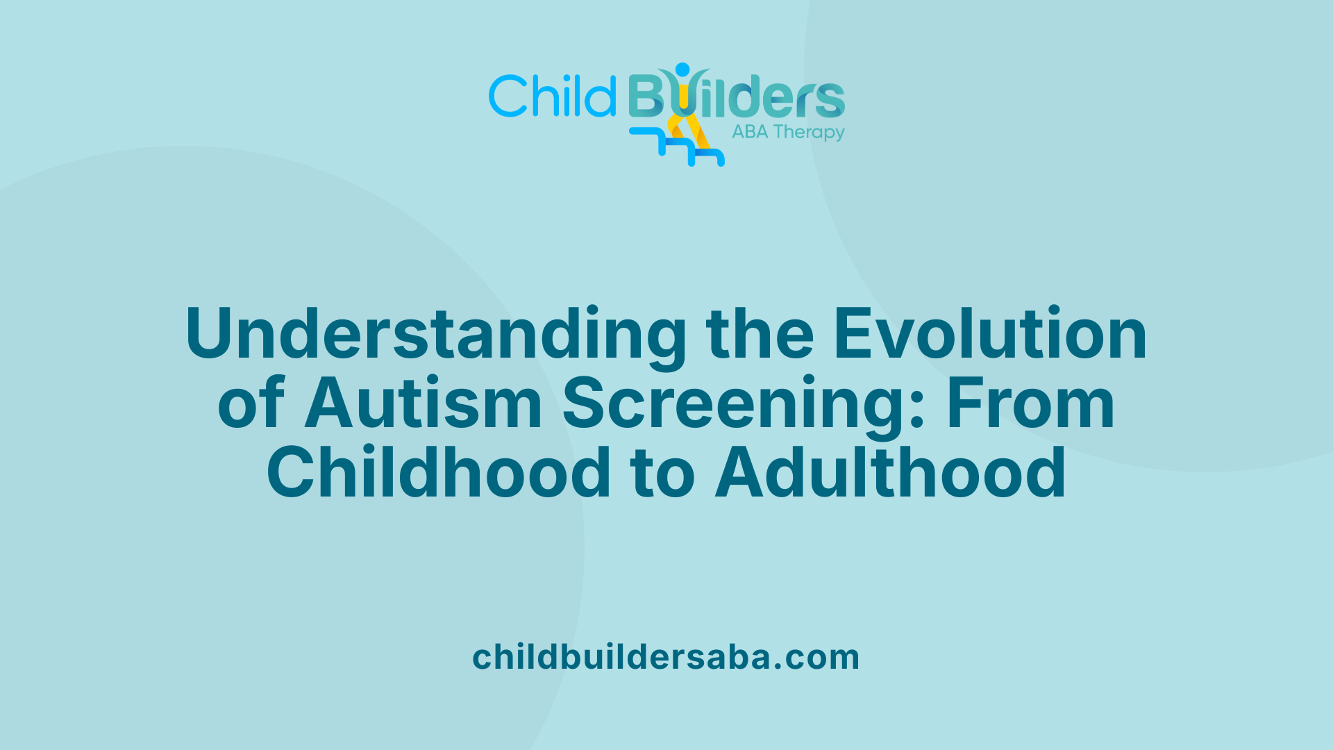 Understanding the Evolution of Autism Screening: From Childhood to Adulthood