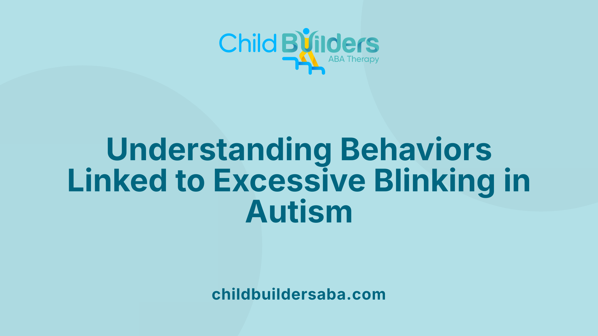 Understanding Behaviors Linked to Excessive Blinking in Autism