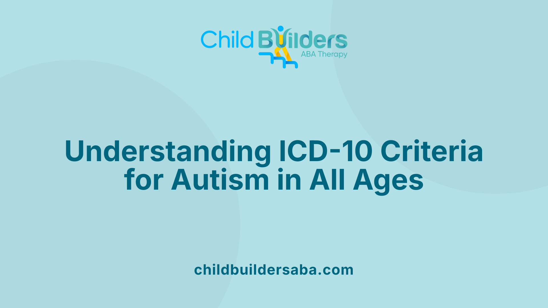 Understanding ICD-10 Criteria for Autism in All Ages